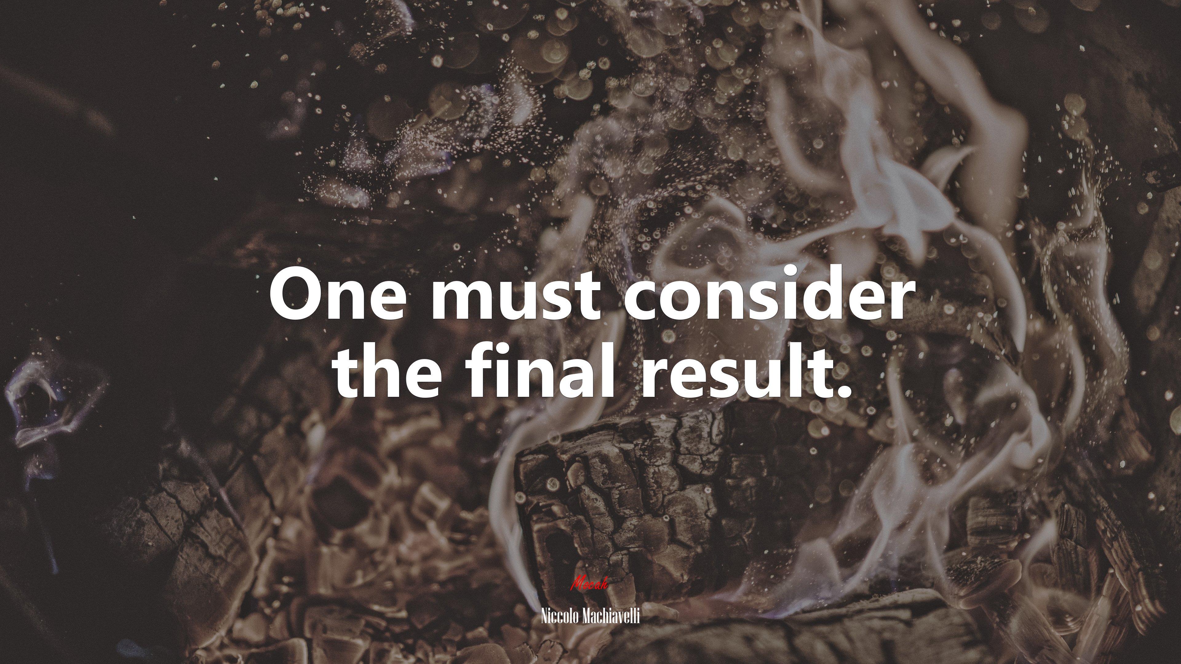 3840x2160 One must consider the final result. Niccolò Machiavelli quote, 4k wallpaper. Mocah HD Wallpaper