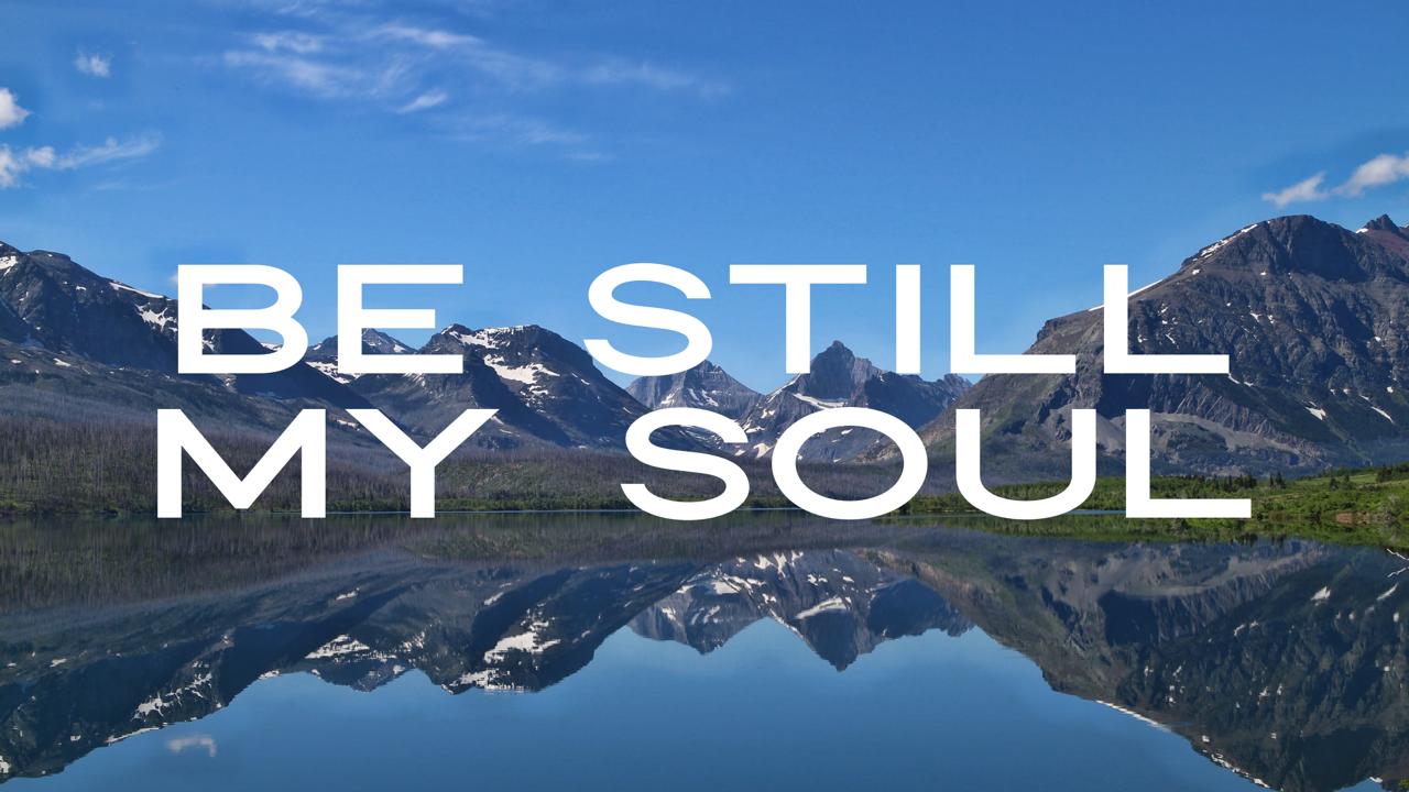 1280x720 Be Still My Soul SREP Worship