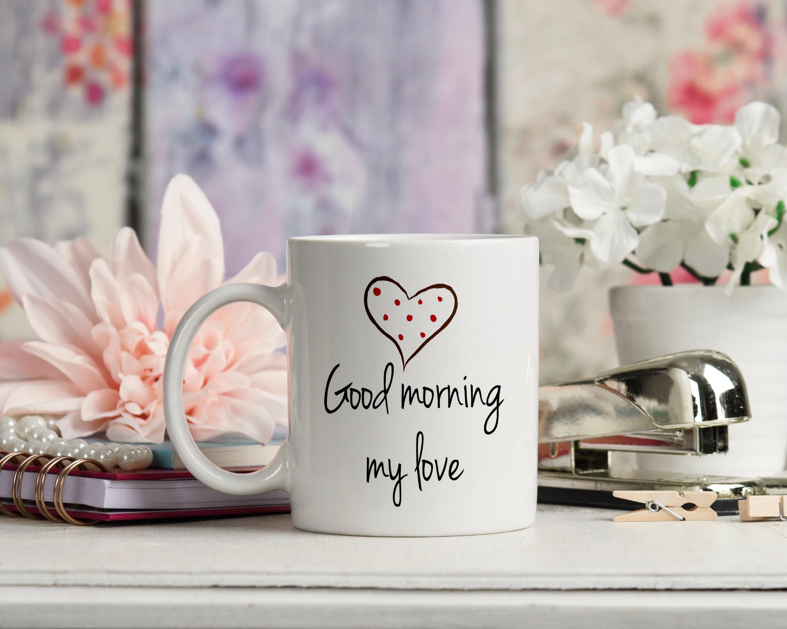 3000x2400 Good Morning My Love Ceramic Mug Great husband gift or