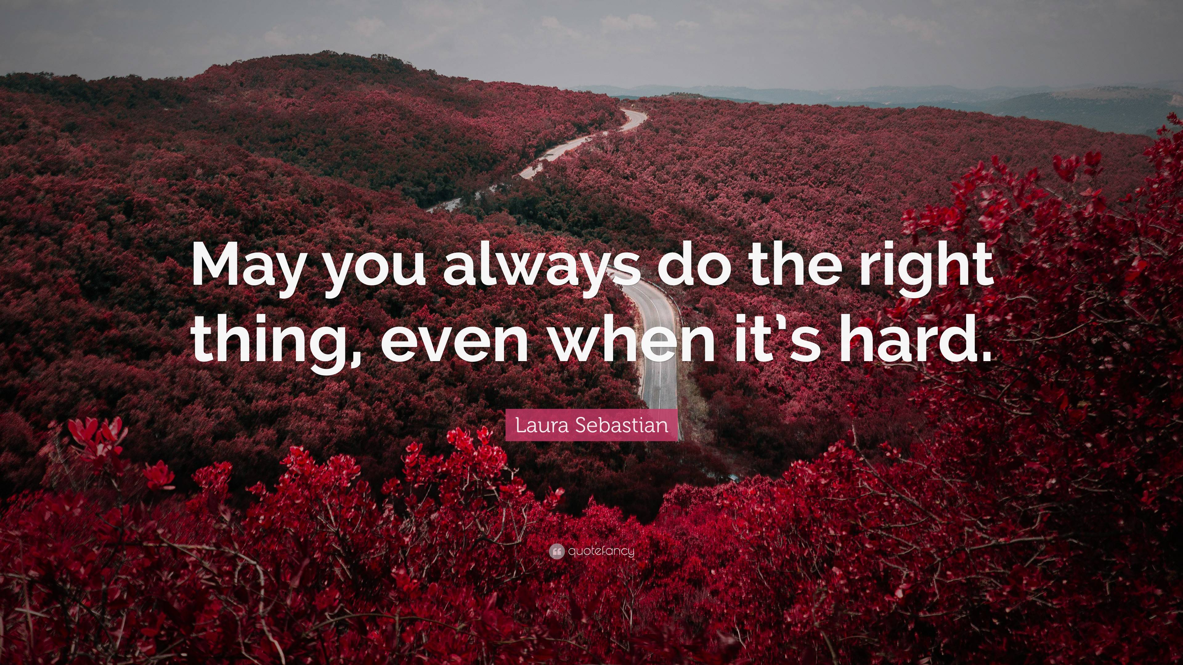 3840x2160 Laura Sebastian Quote: “May you always do the right thing, even when it's hard.”