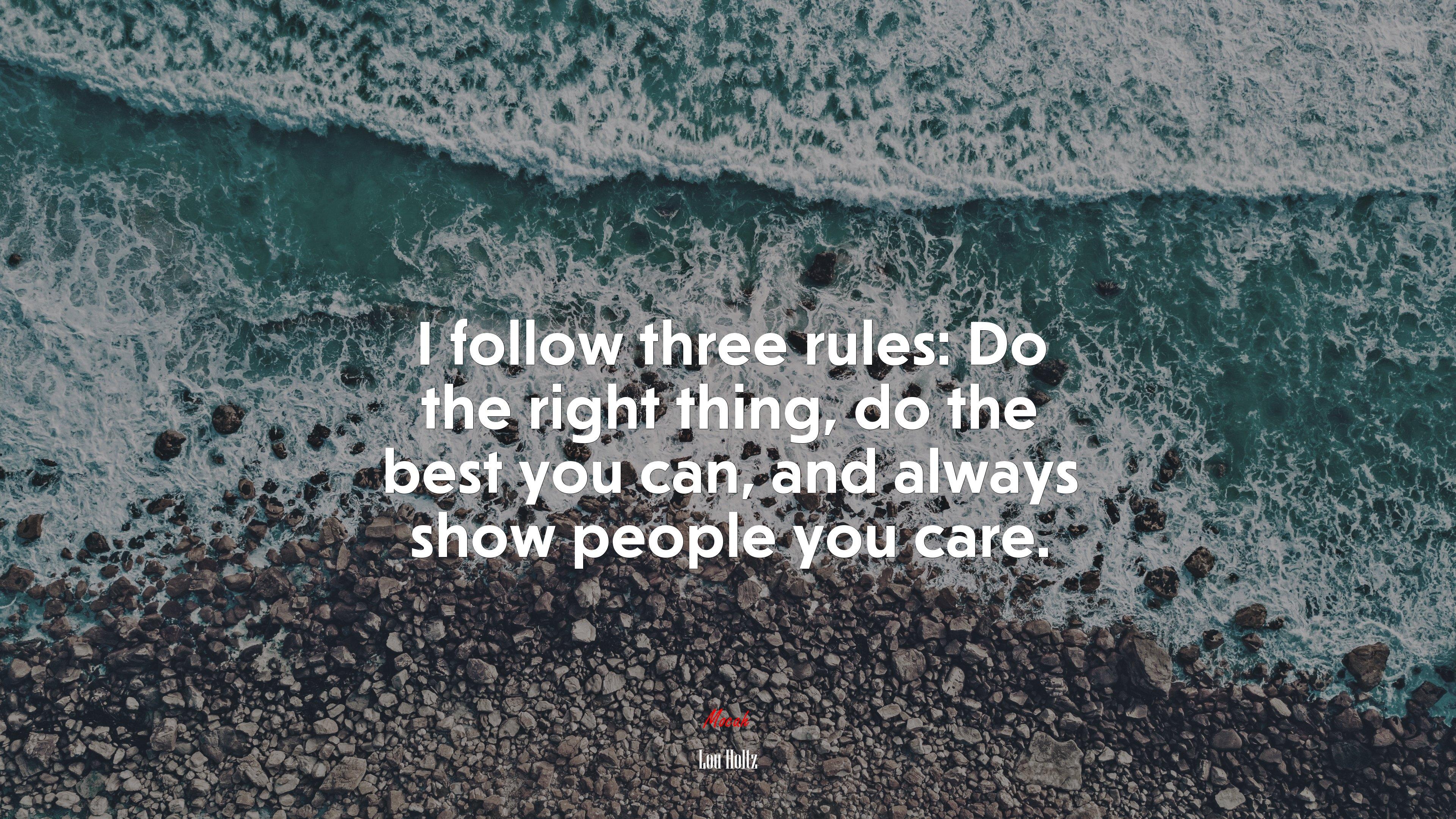 3840x2160 I follow three rules: Do the right thing, do the best you can, and always show people you care. Lou Holtz quote, 4k wallpaper. Mocah HD Wallpaper