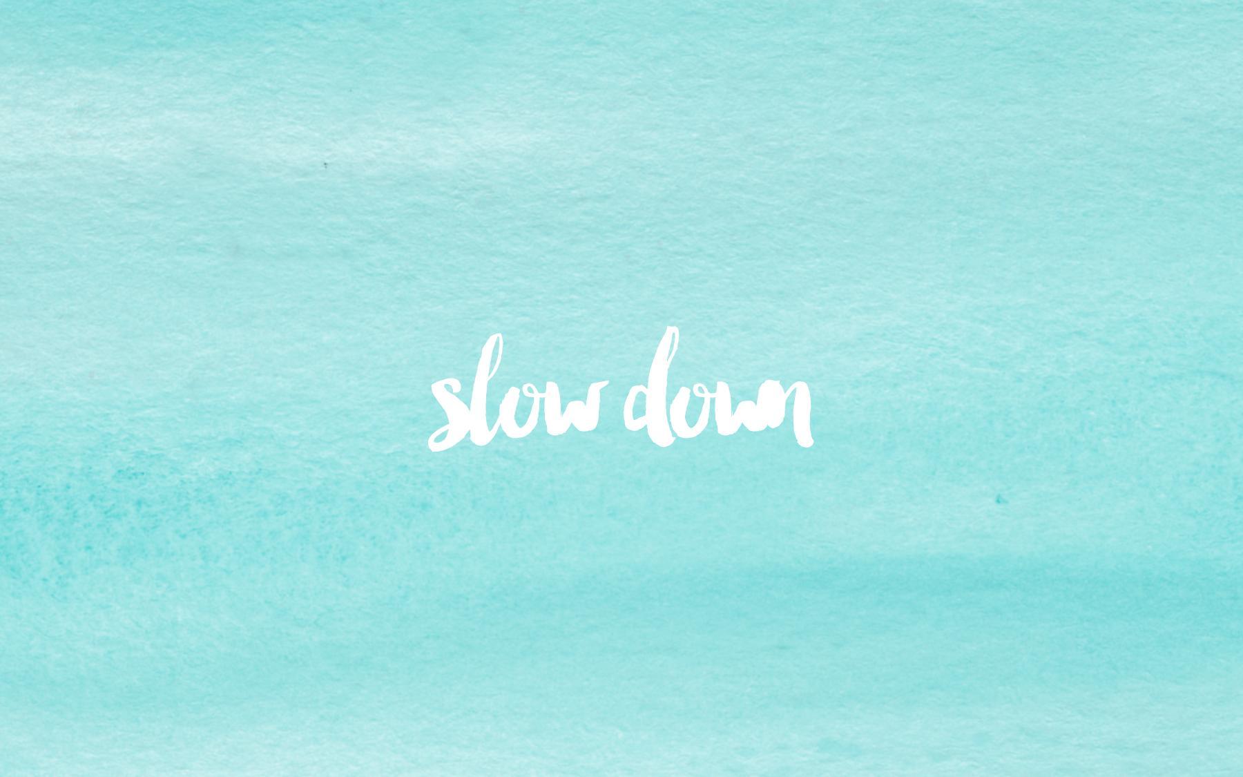 Slow Down Wallpapers - Top Free Slow Down Backgrounds - WallpaperAccess