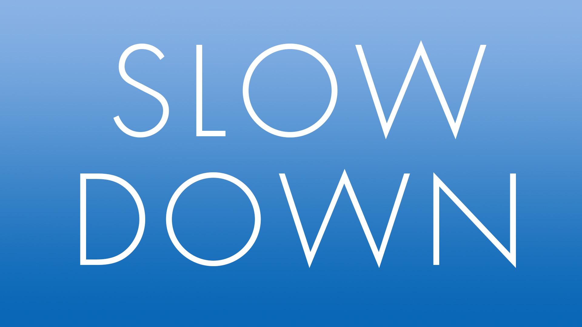 Slow Down Wallpapers Top Free Slow Down Backgrounds WallpaperAccess