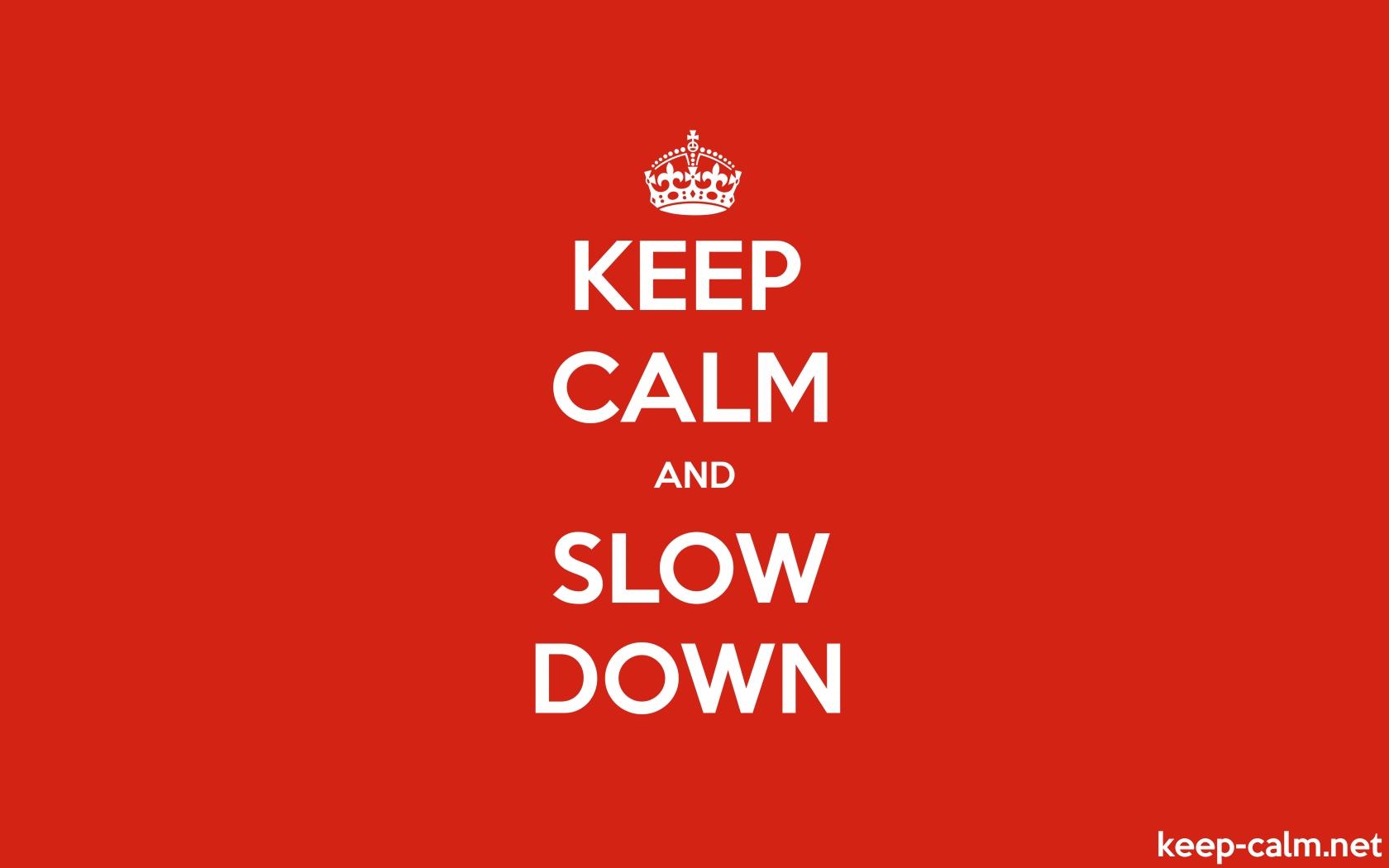 Slow Down Wallpapers Top Free Slow Down Backgrounds WallpaperAccess
