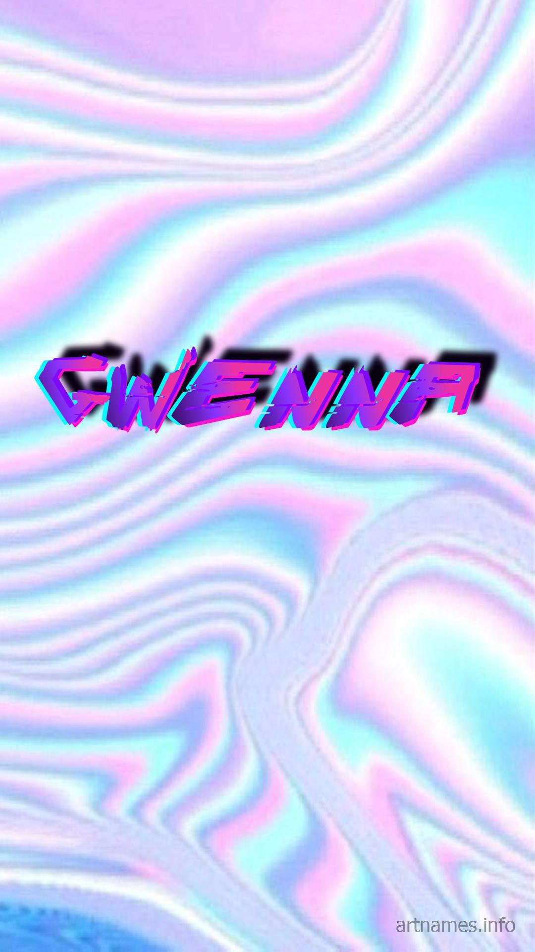 1080x1920 Gwenna as a ART Name Wallpaper!
