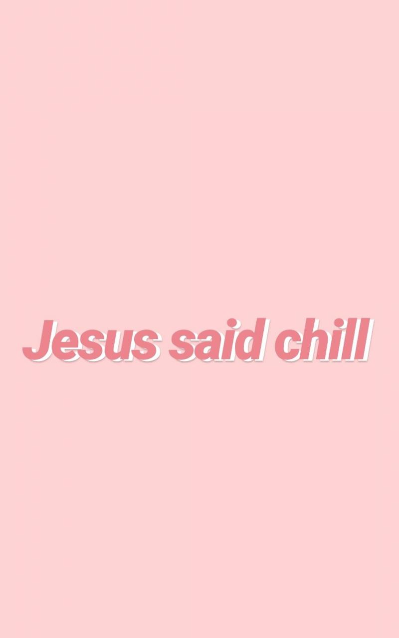 800x1280 Free download jesus said chill Chill wallpaper Jesus quotes Jesus wallpaper [1080x2160] for your Desktop, Mobile & Tablet. Explore Chill Wallpaper. Chill Vibes Wallpaper, Be More Chill Wallpaper