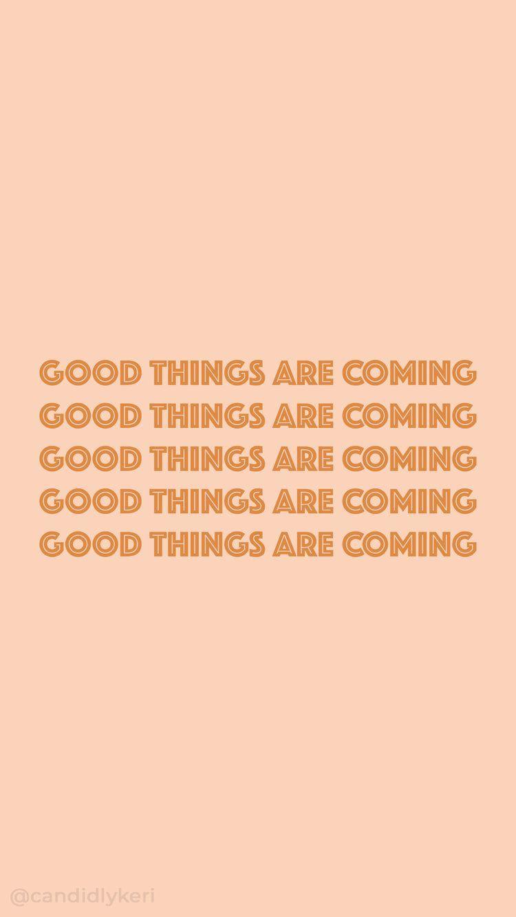 Good Things Are Coming Wallpapers - Top Free Good Things Are Coming ...