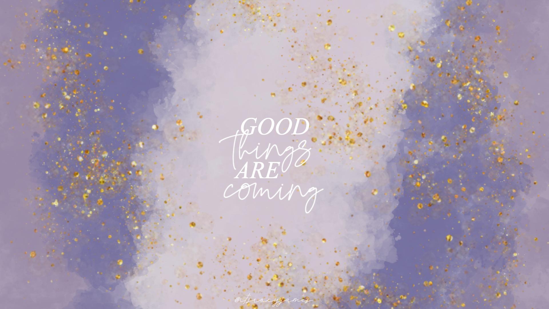 100 Good Things Are Coming Wallpapers  Wallpaperscom