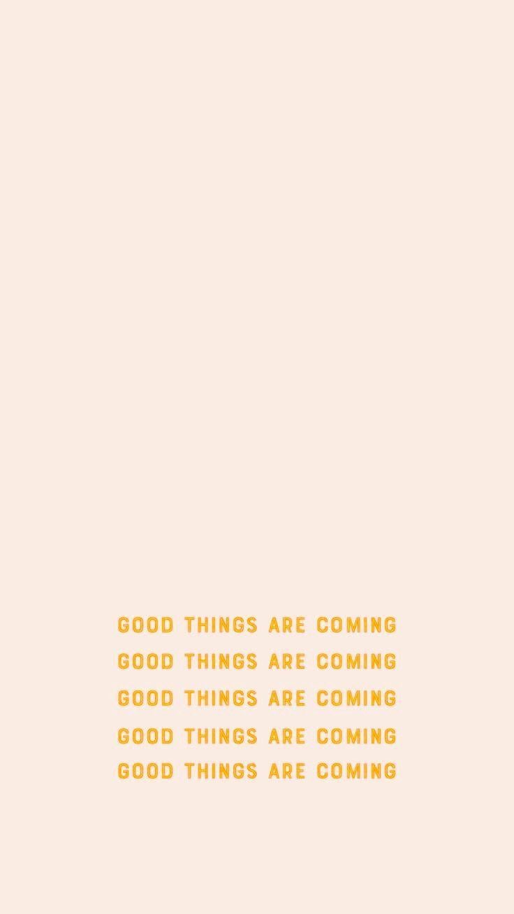 100 Good Things Are Coming Wallpapers  Wallpaperscom