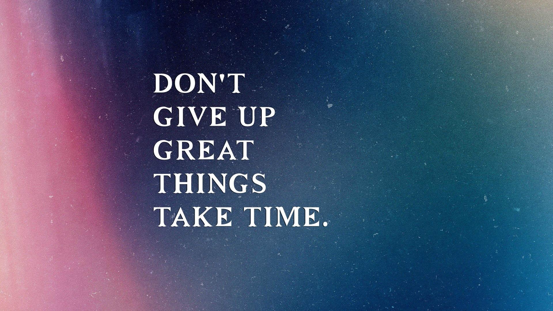 1920x1080 Best Motivational Wallpaper With Inspiring Quotes Give Up Great Things Take Time