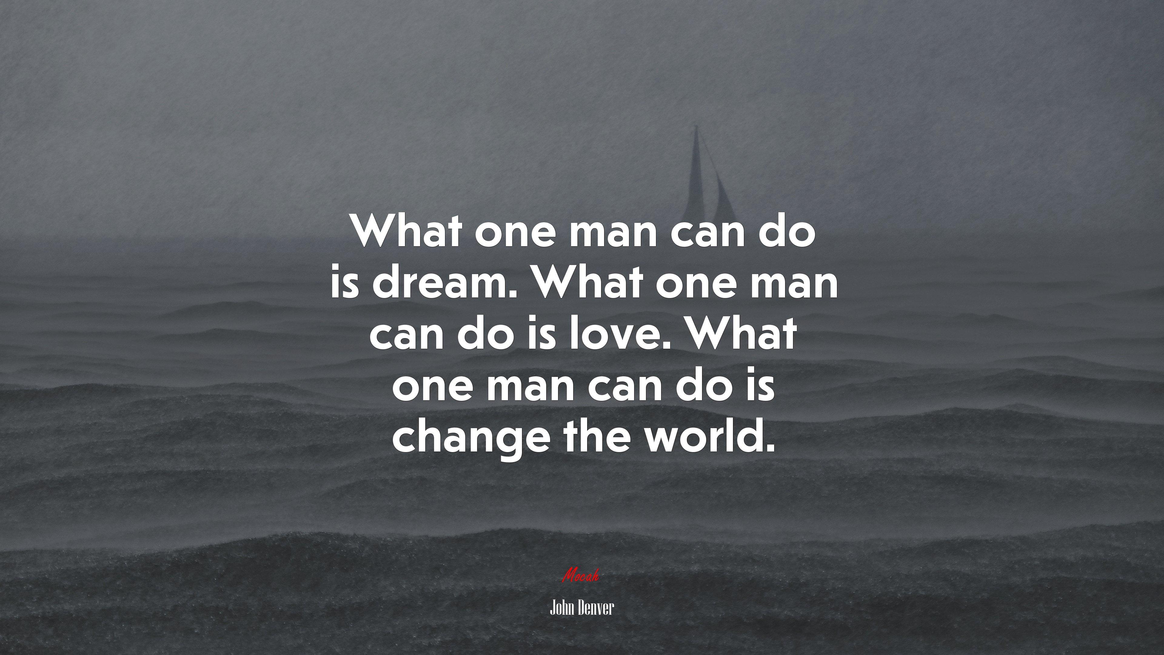 3840x2160 What one man can do is dream. What one man can do is love. What one man can do is change the world. John Denver quote, 4k wallpaper. Mocah HD Wallpaper