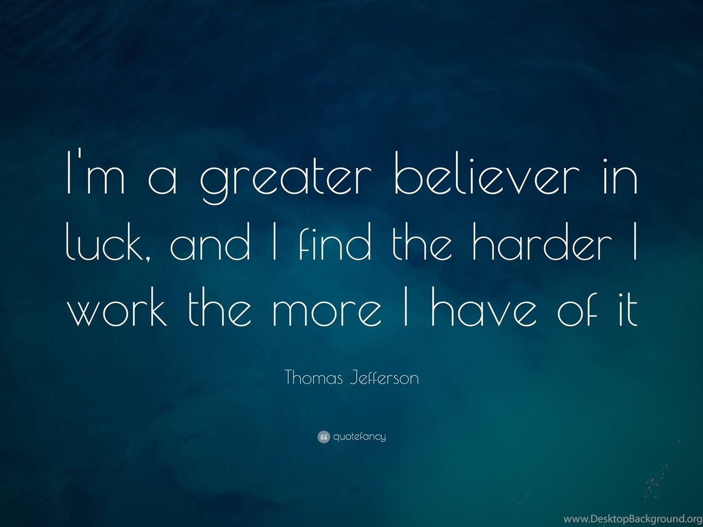1400x1050 Thomas Jefferson Quote: “I'm A Greater Believer In Luck, And I. Desktop Background
