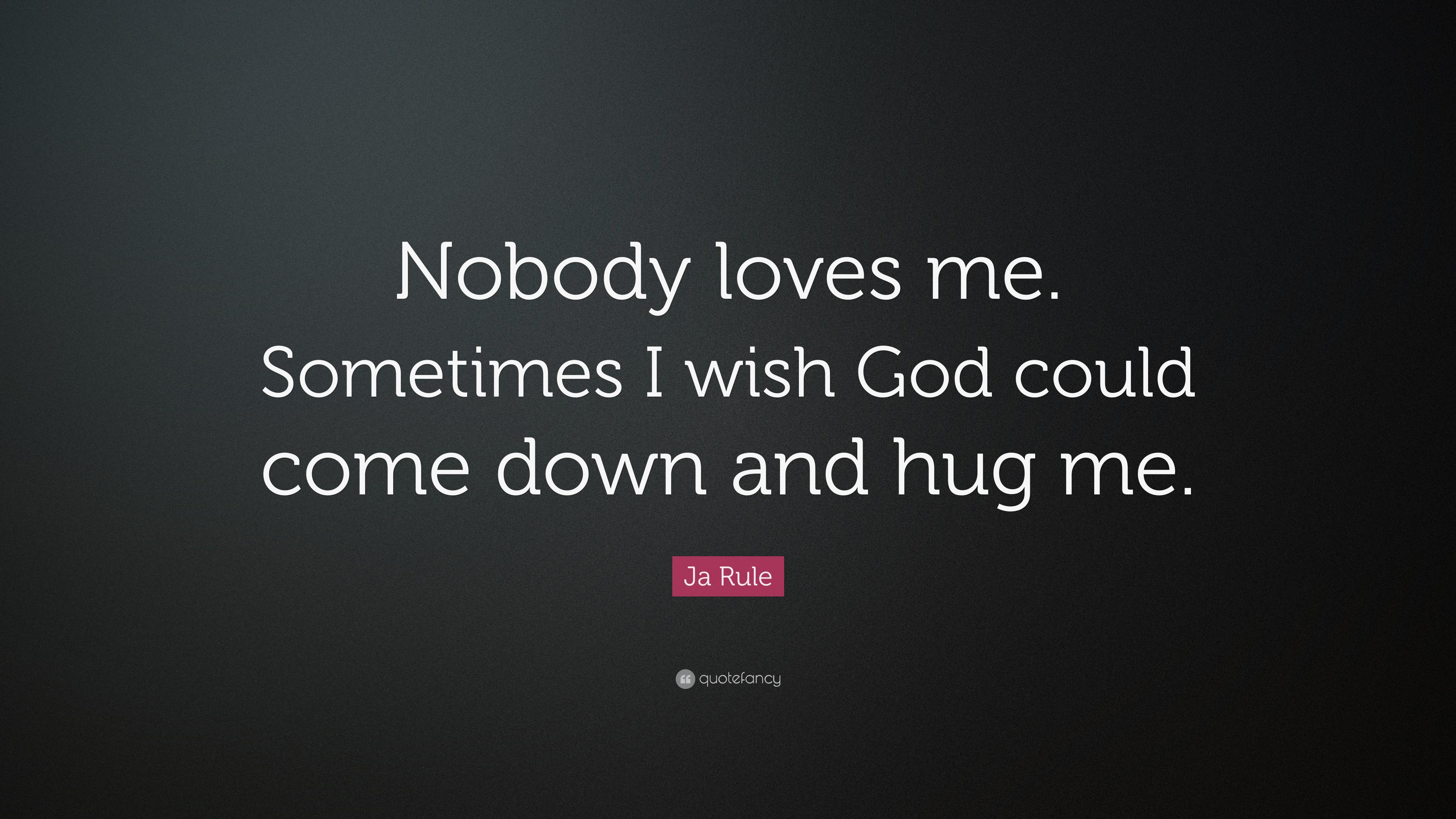 3840x2160 Ja Rule Quote: “Nobody loves me. Sometimes I wish God could come down and hug me.”