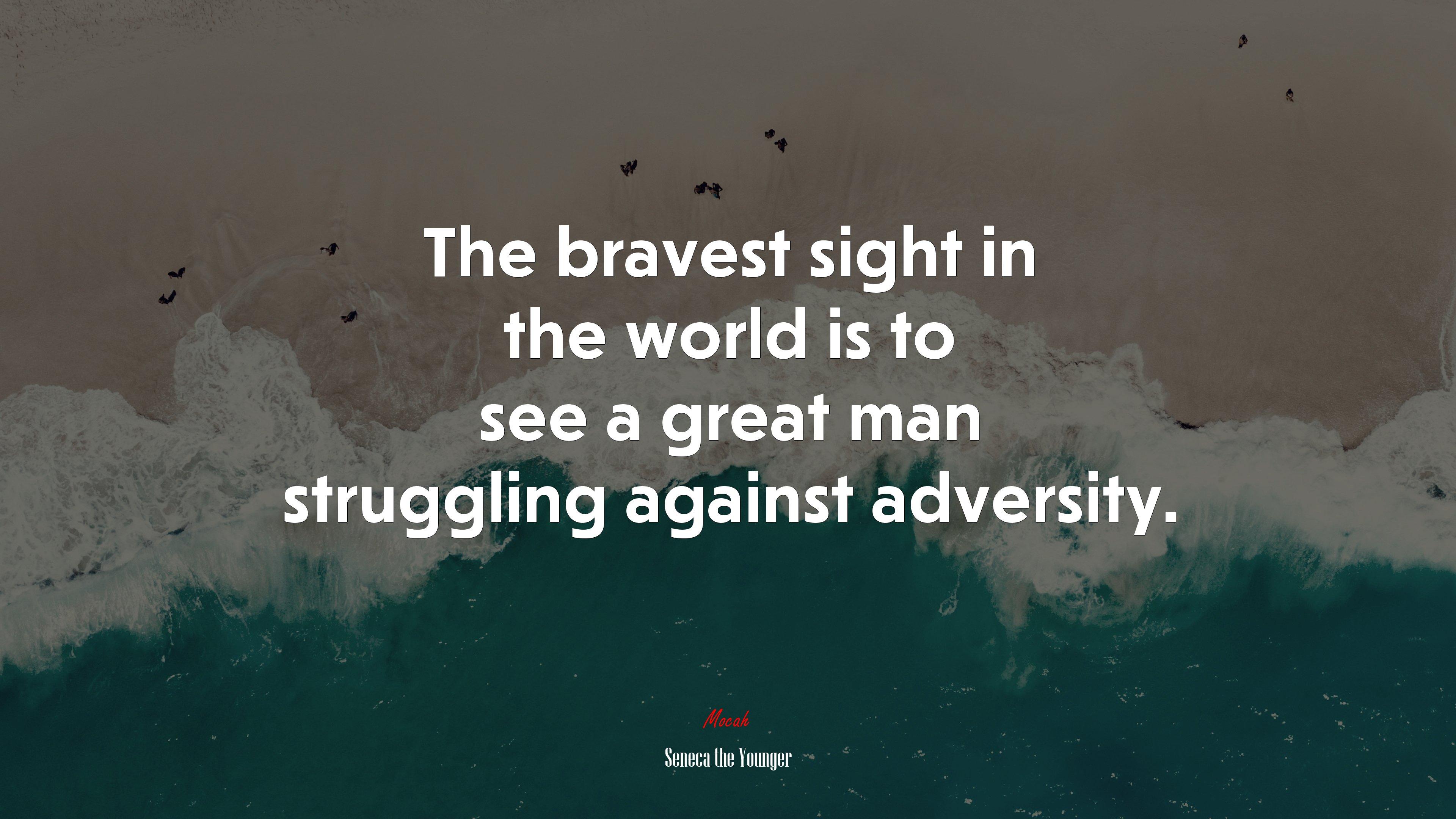3840x2160 The bravest sight in the world is to see a great man struggling against adversity. Seneca the Younger quote, 4k wallpaper. Mocah HD Wallpaper