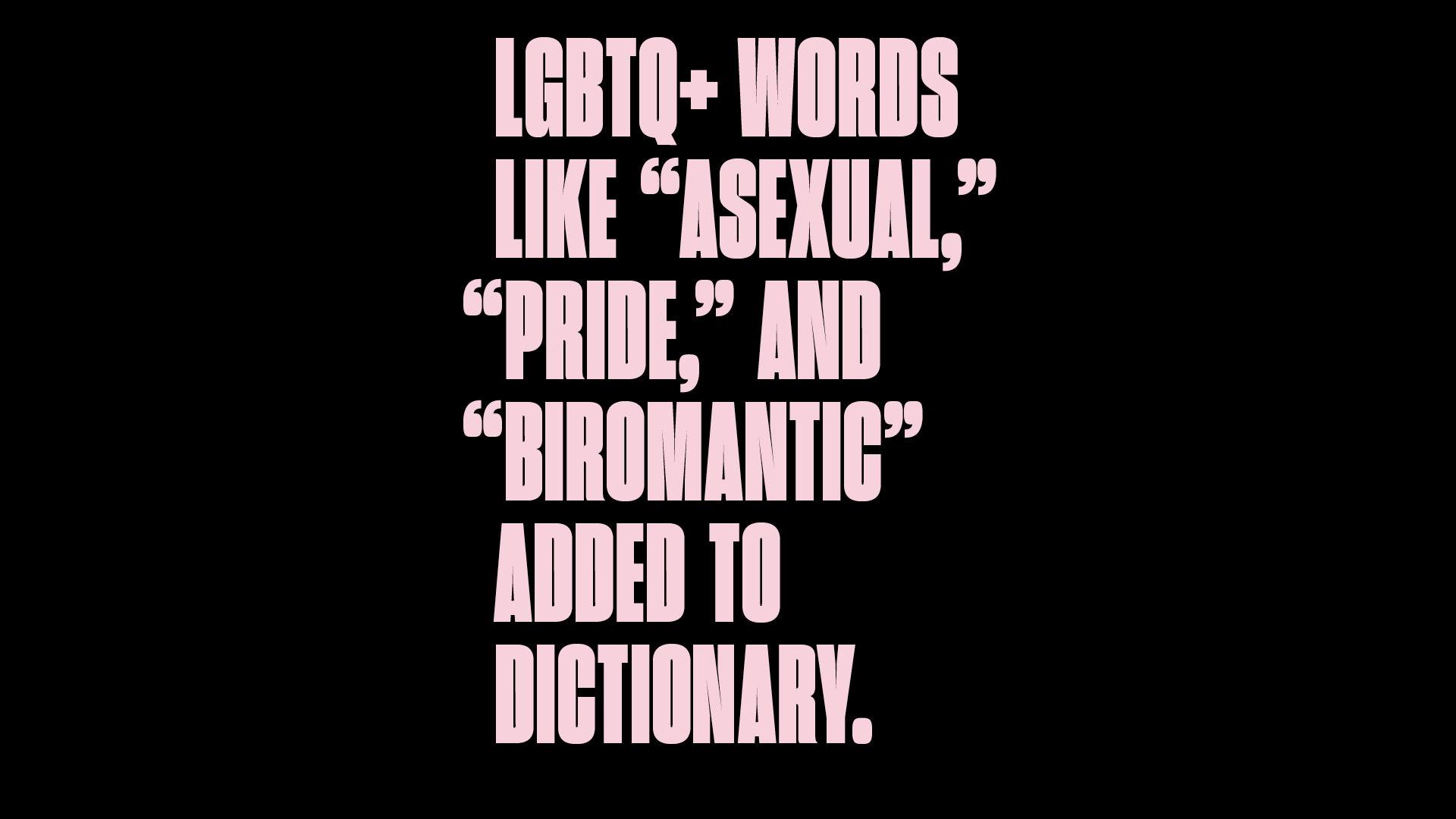 1920x1080 Asexual, ” “Deadname, ” “Biromantic” and More Added to Dictionary. them