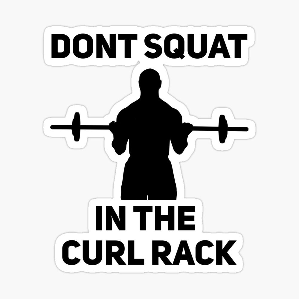1000x1000 Don't Squat in the Curl Rack Funny Lifting Meme Poster
