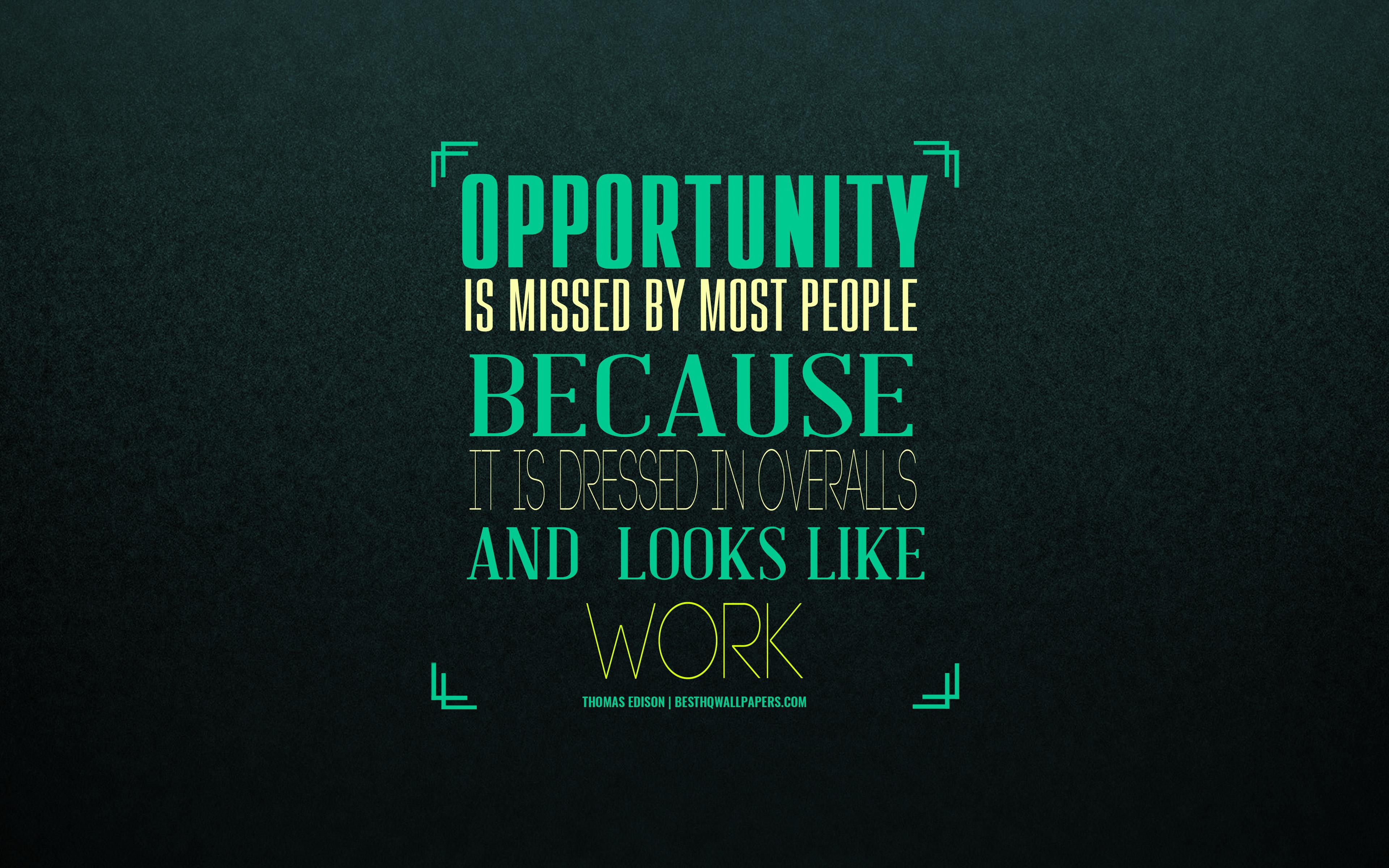 3840x2400 Download wallpaper Opportunity is missed by most people because it is dressed in overalls and looks like work, Thomas Edison quotes, motivation, inspiration, quotes about opportunities, art for desktop with resolution 3840x2400