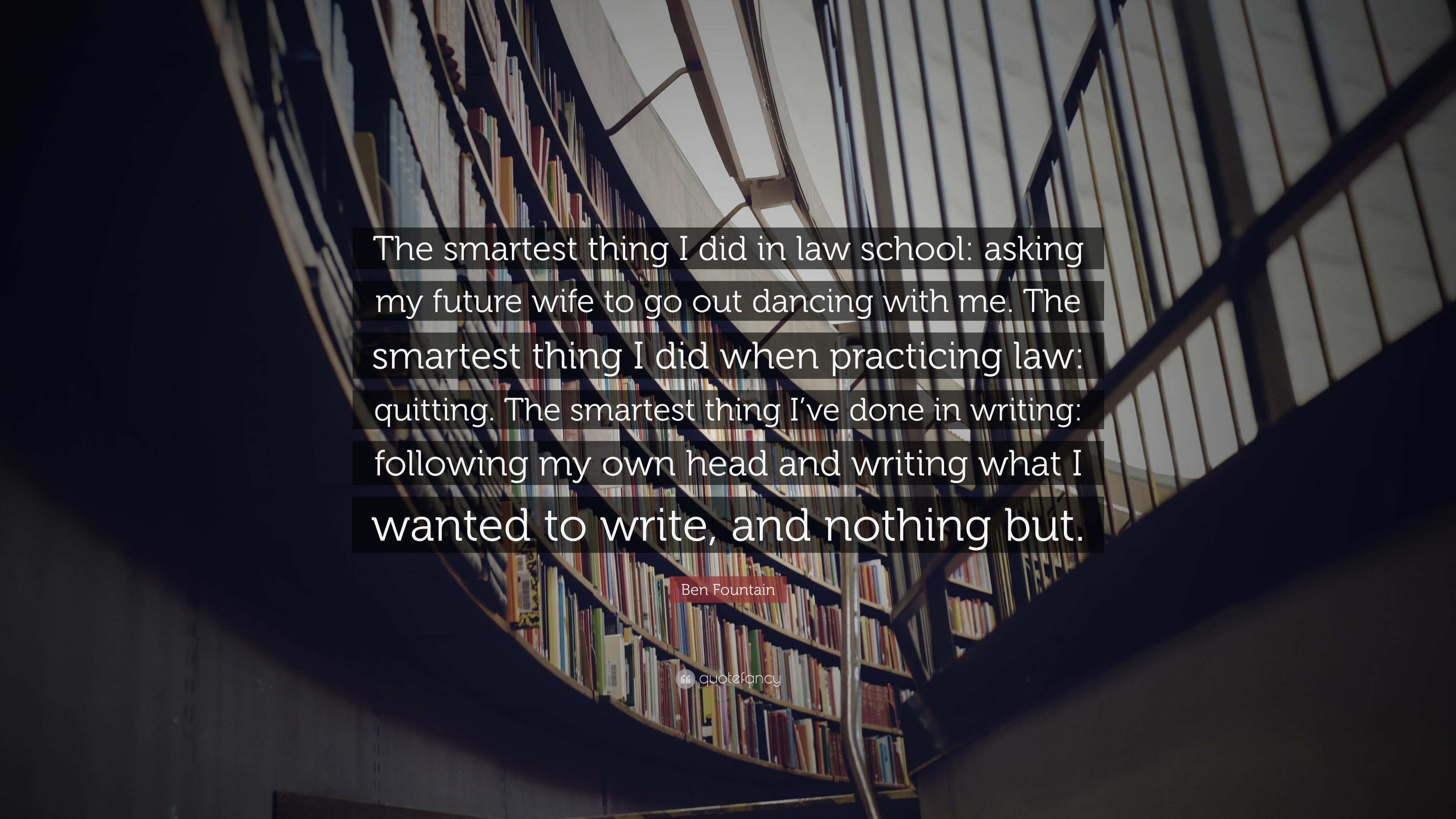 3840x2160 Ben Fountain Quote: “The smartest thing I did in law school: asking my future wife to go out dancing with me. The smartest thing I did when p.”