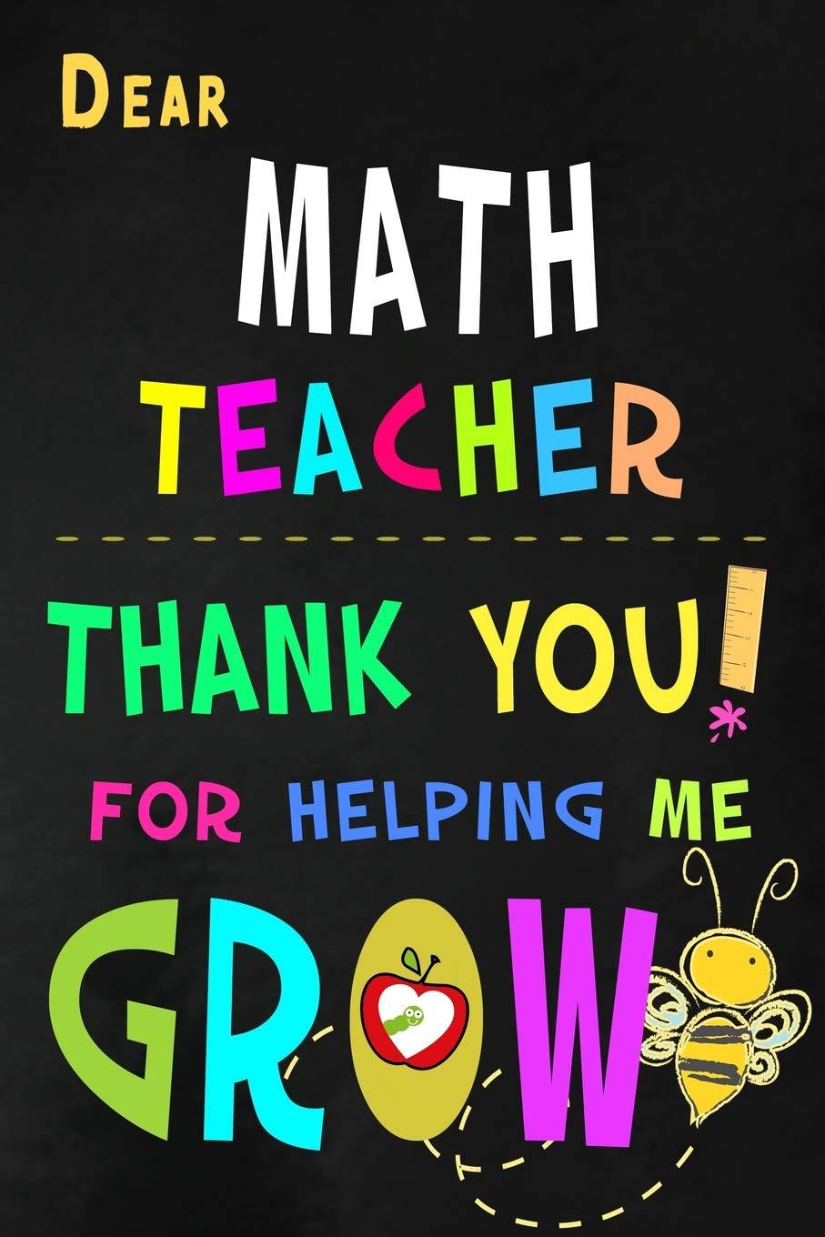 907x1360 Dear Math Teacher Thank You For Helping Me Grow: Mathematics Teacher Appreciation Gift: Blank Lined Notebook, Journal, diary to write in. Perfect. teachers ( Alternative to Thank You Card )
