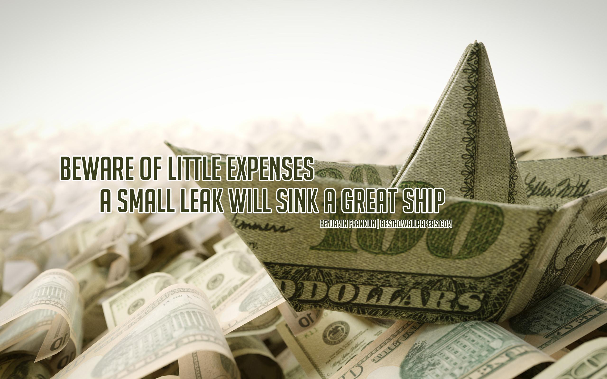 2560x1600 Download wallpaper Beware of little expenses a small leak will sink a great ship, Benjamin Franklin quotes, popular financial quotes, money quotes, paper money ship, money, Benjamin Franklin for desktop with resolution