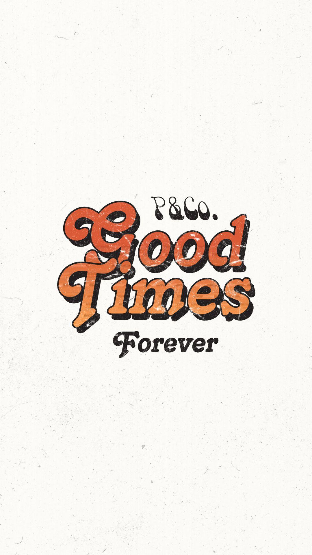 1080x1920 Good Times Forever Wallpaper P&Co. Cool typography, Wallpaper, Best