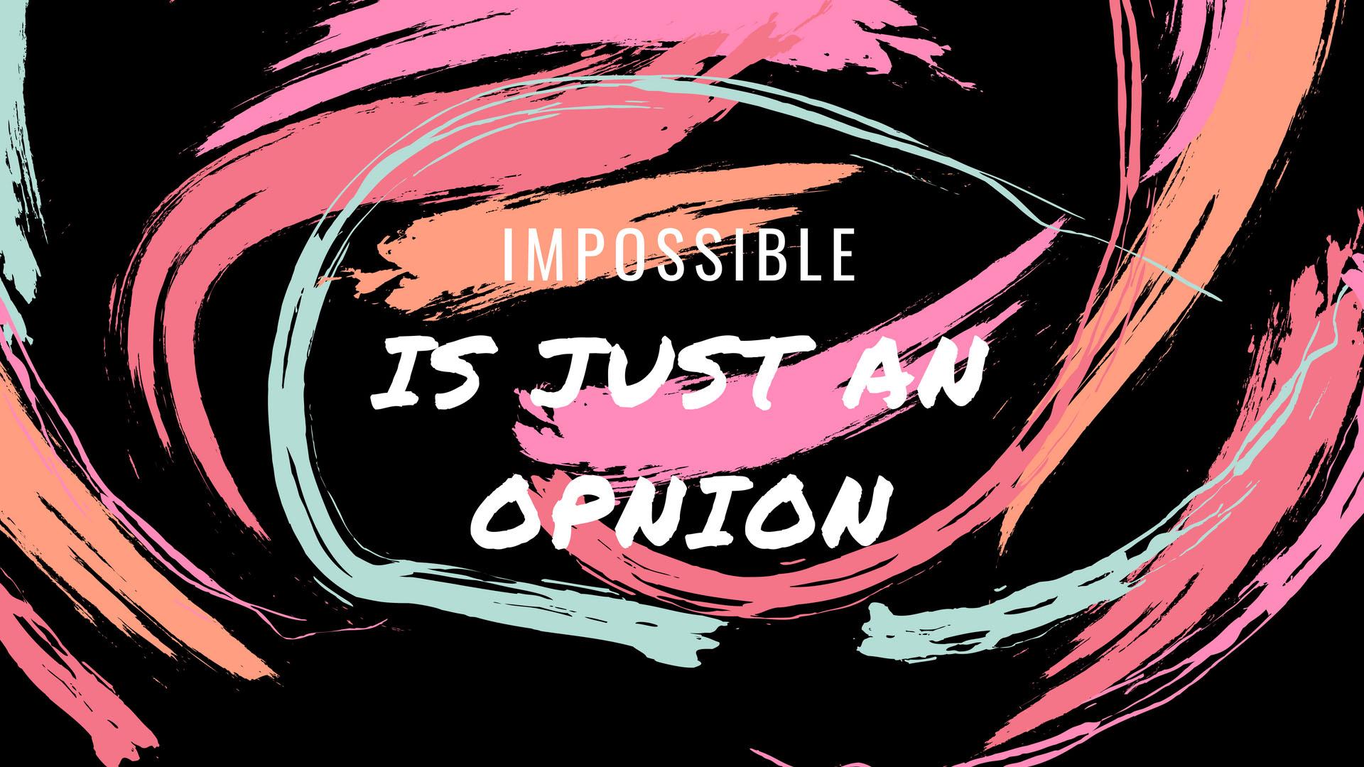 1920x1080 Impossible is just an opinion. Girl Boss Quotes Mac Desktop Wallpaper Collection