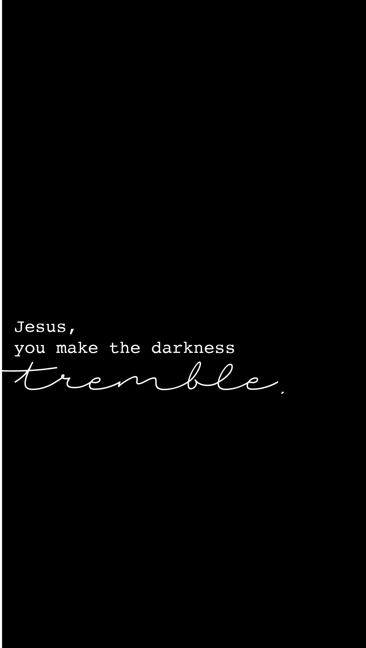 1249x2209 Jesus, you make the darkness tremble. Bible quotes, Bible scriptures, Jesus quotes