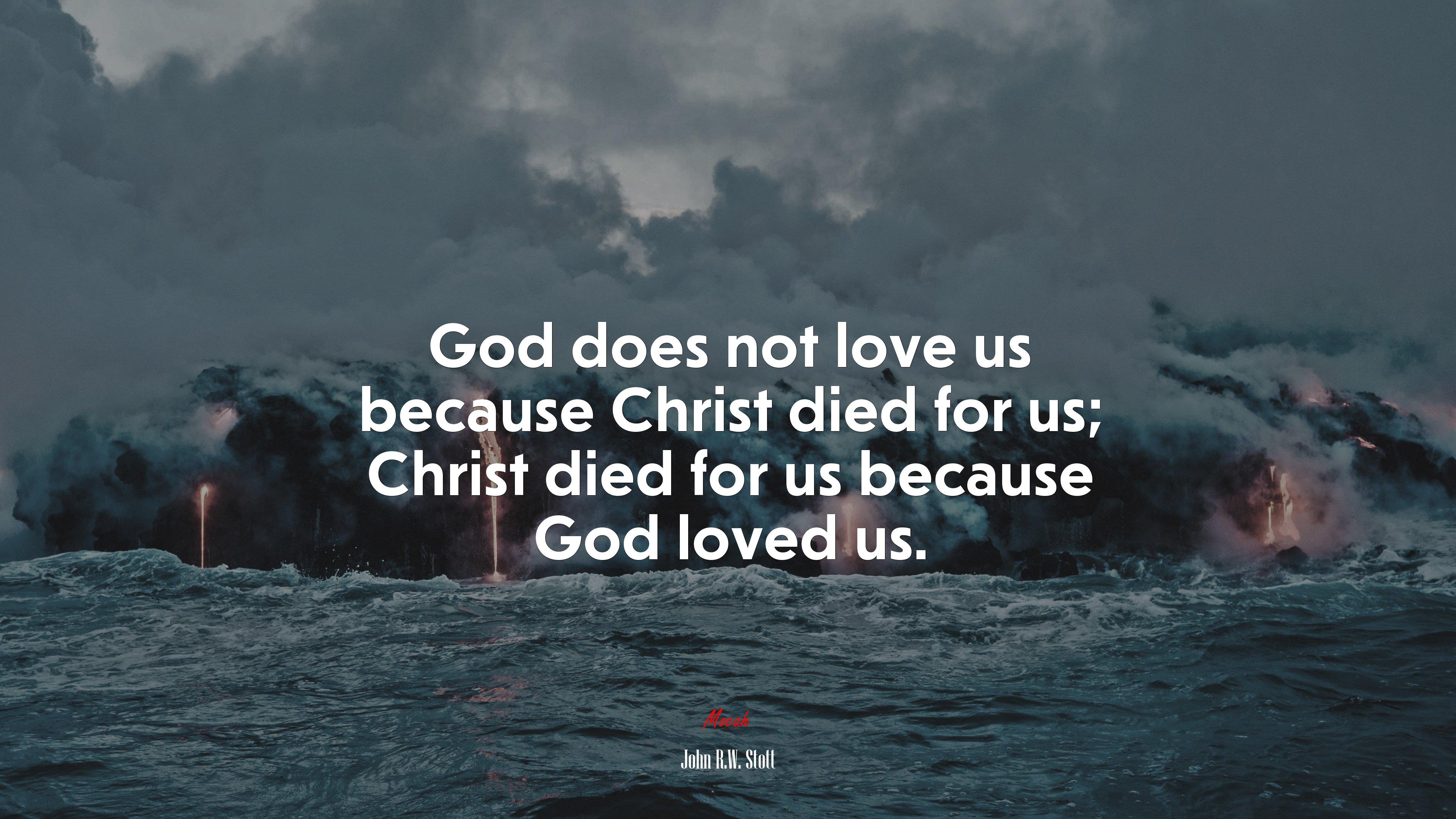 3840x2160 God does not love us because Christ died for us; Christ died for us because God loved us. John R.W. Stott quote, 4k wallpaper. Mocah HD Wallpaper