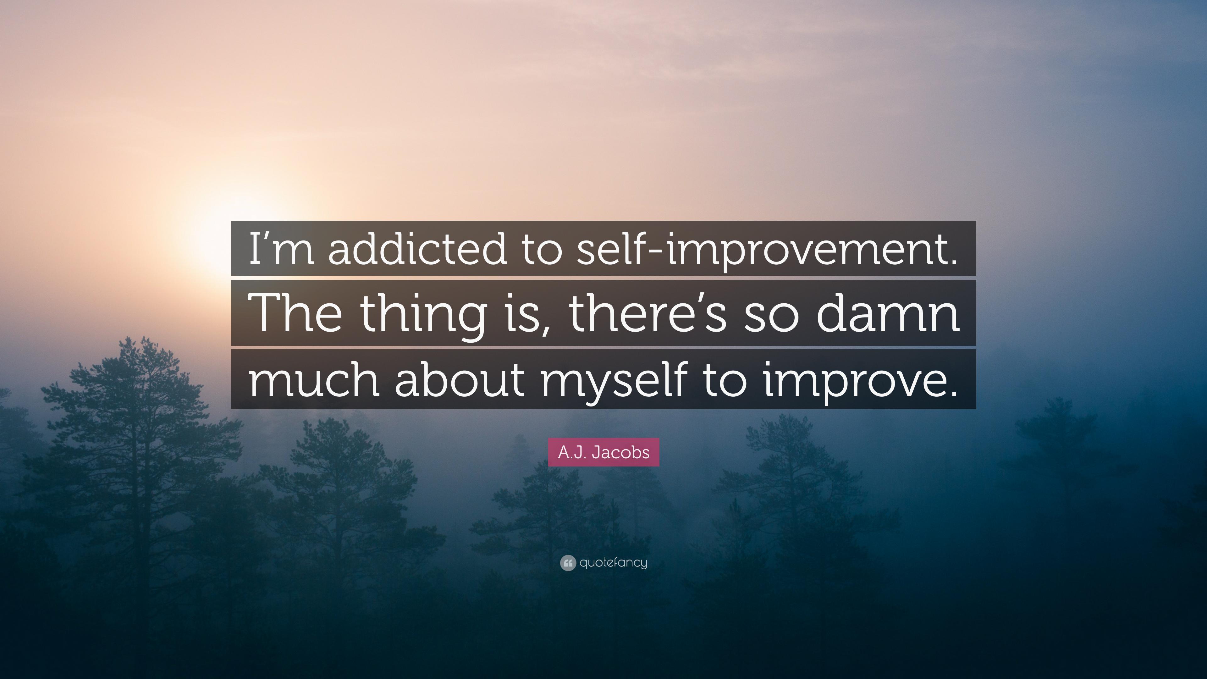 3840x2160 A.J. Jacobs Quote: “I'm Addicted To Self Improvement. The Thing Is, There's So Damn Much