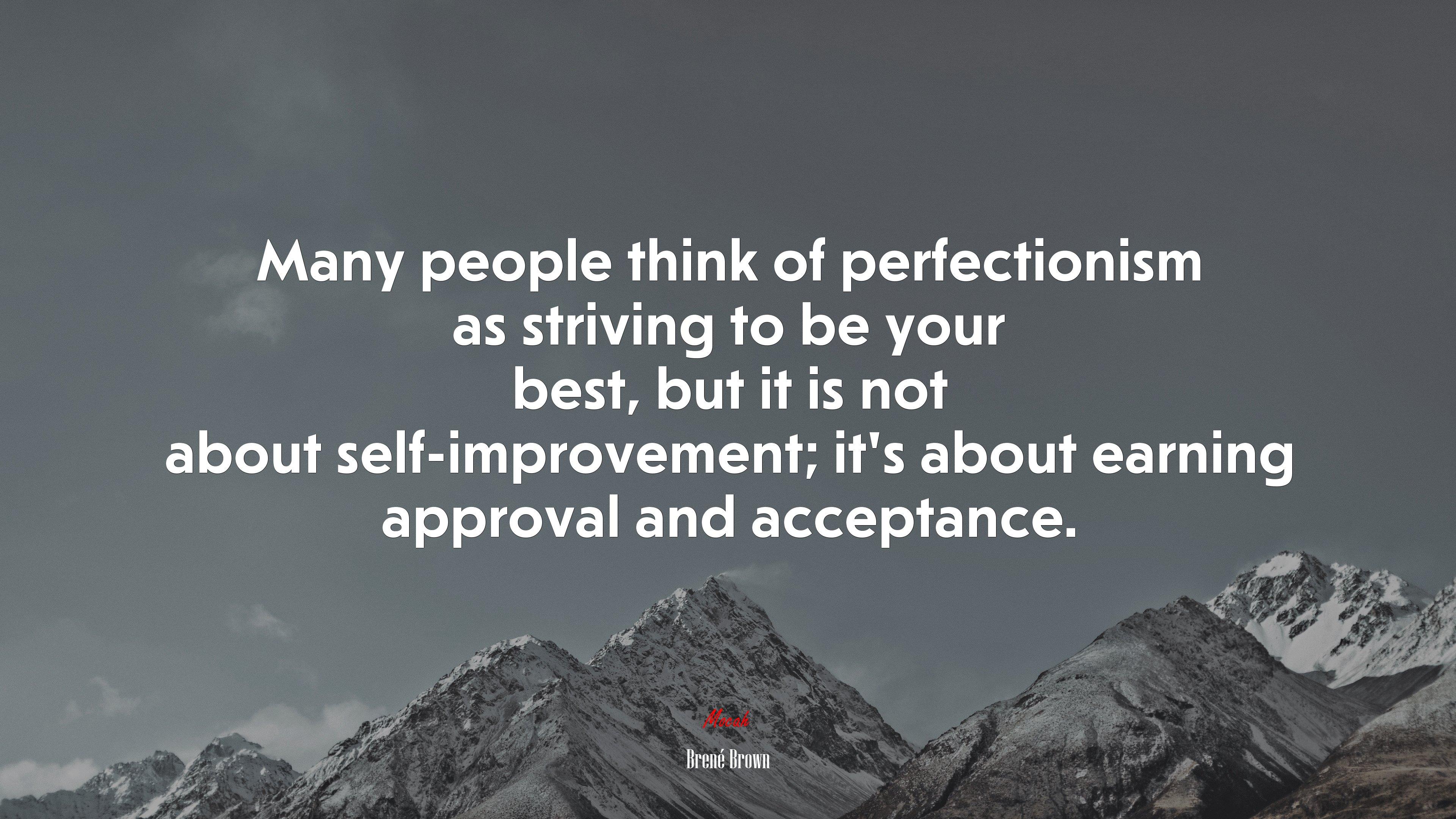 3840x2160 Many People Think Of Perfectionism As Striving To Be Your Best, But It Is Not About Self Improvement; It's About Earning Approval And Acceptance. Brené Brown Quote, 4k Wallpaper