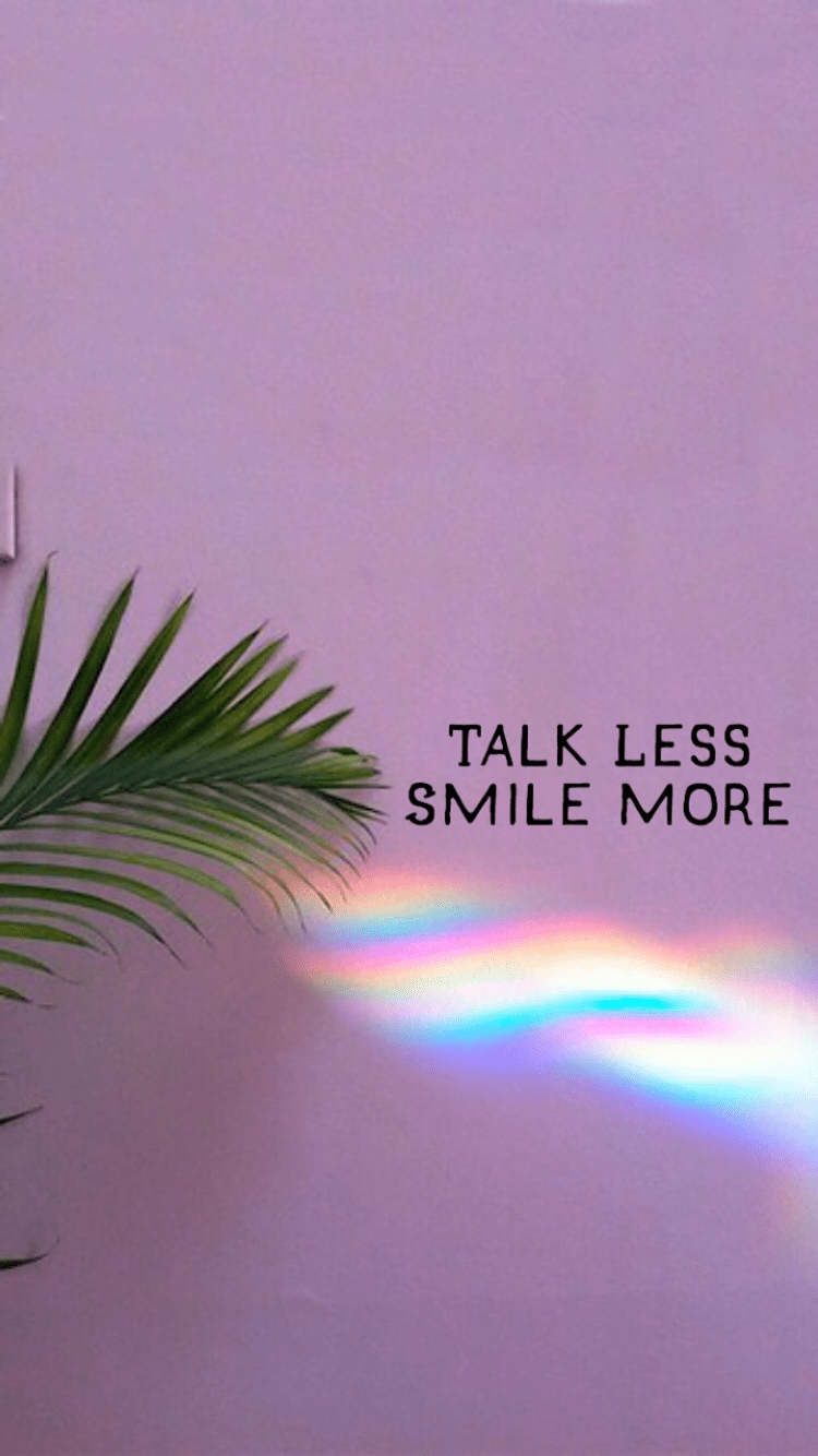 750x1334 Talk Less. Smile More. Wallpaper quotes, Smile wallpaper, Image quotes