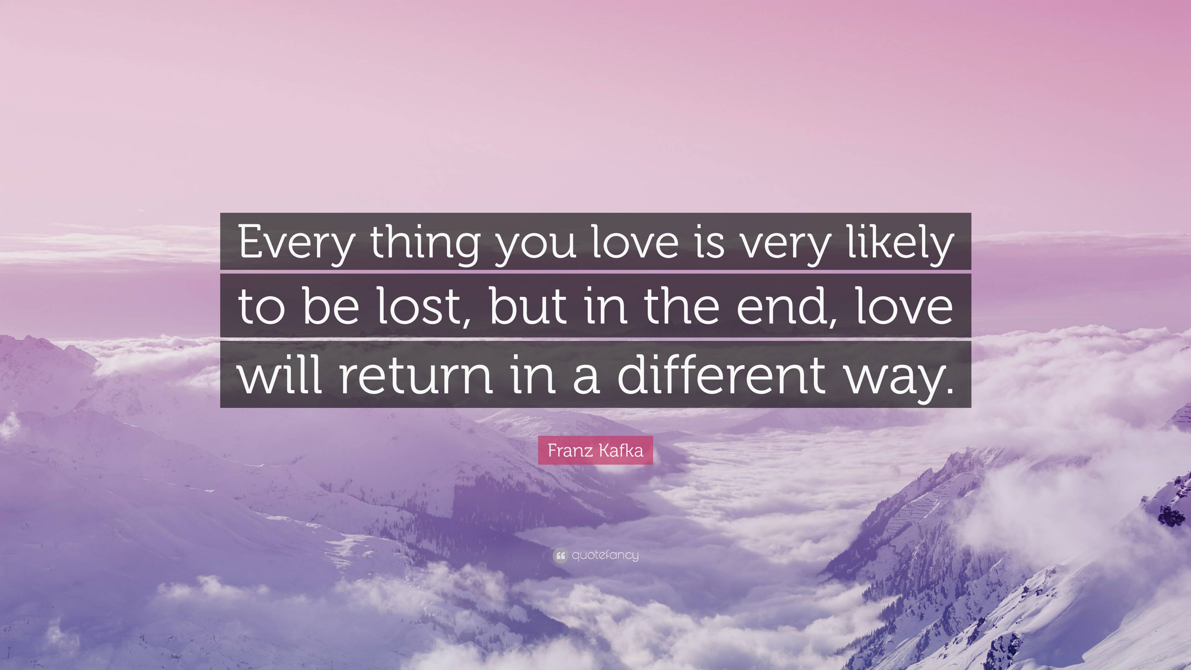 3840x2160 Franz Kafka Quote: “Every thing you love is very likely to be lost, but