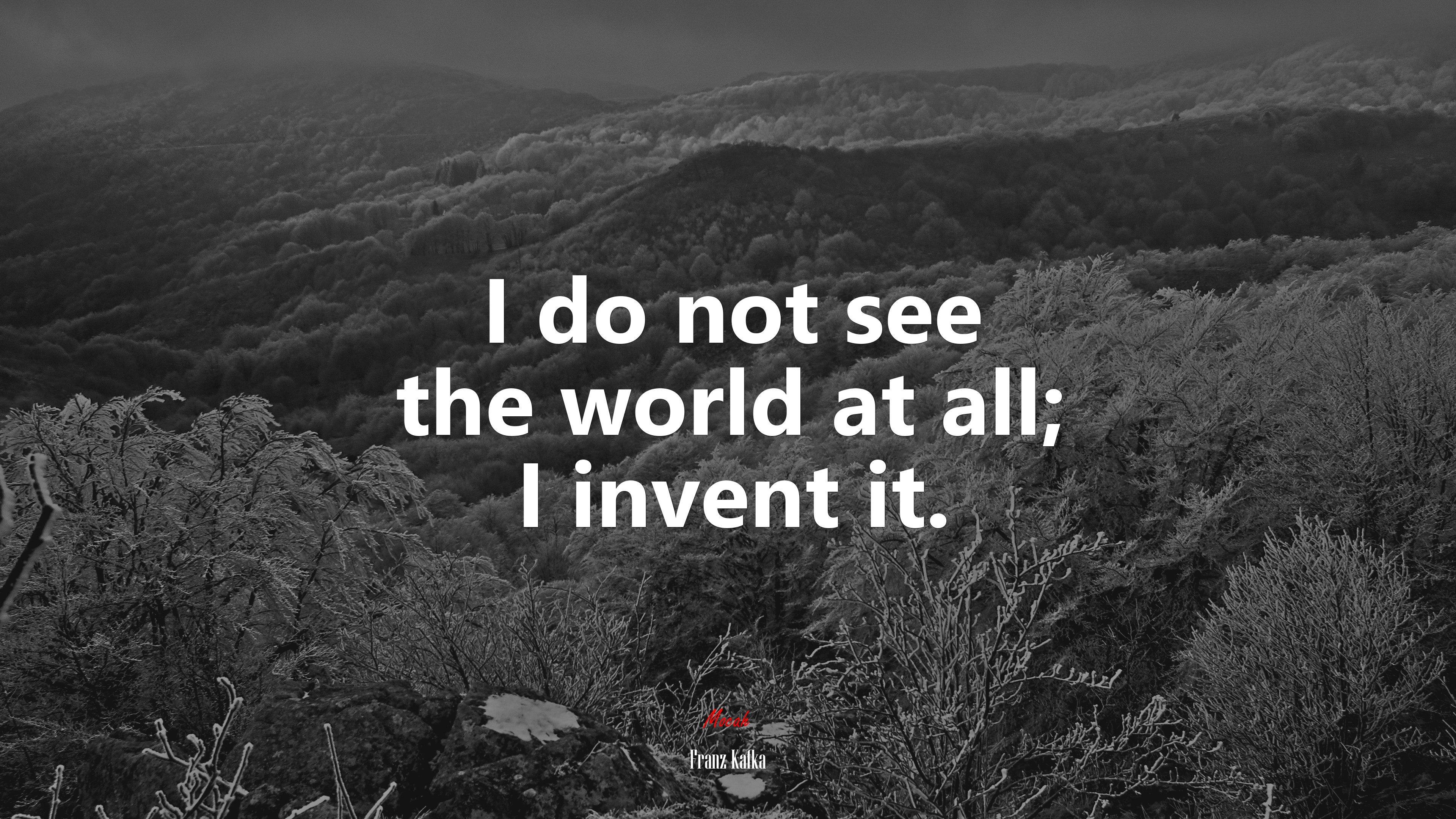 3840x2160 I do not see the world at all; I invent it. Franz Kafka quote, 4k wallpaper. Mocah HD Wallpaper
