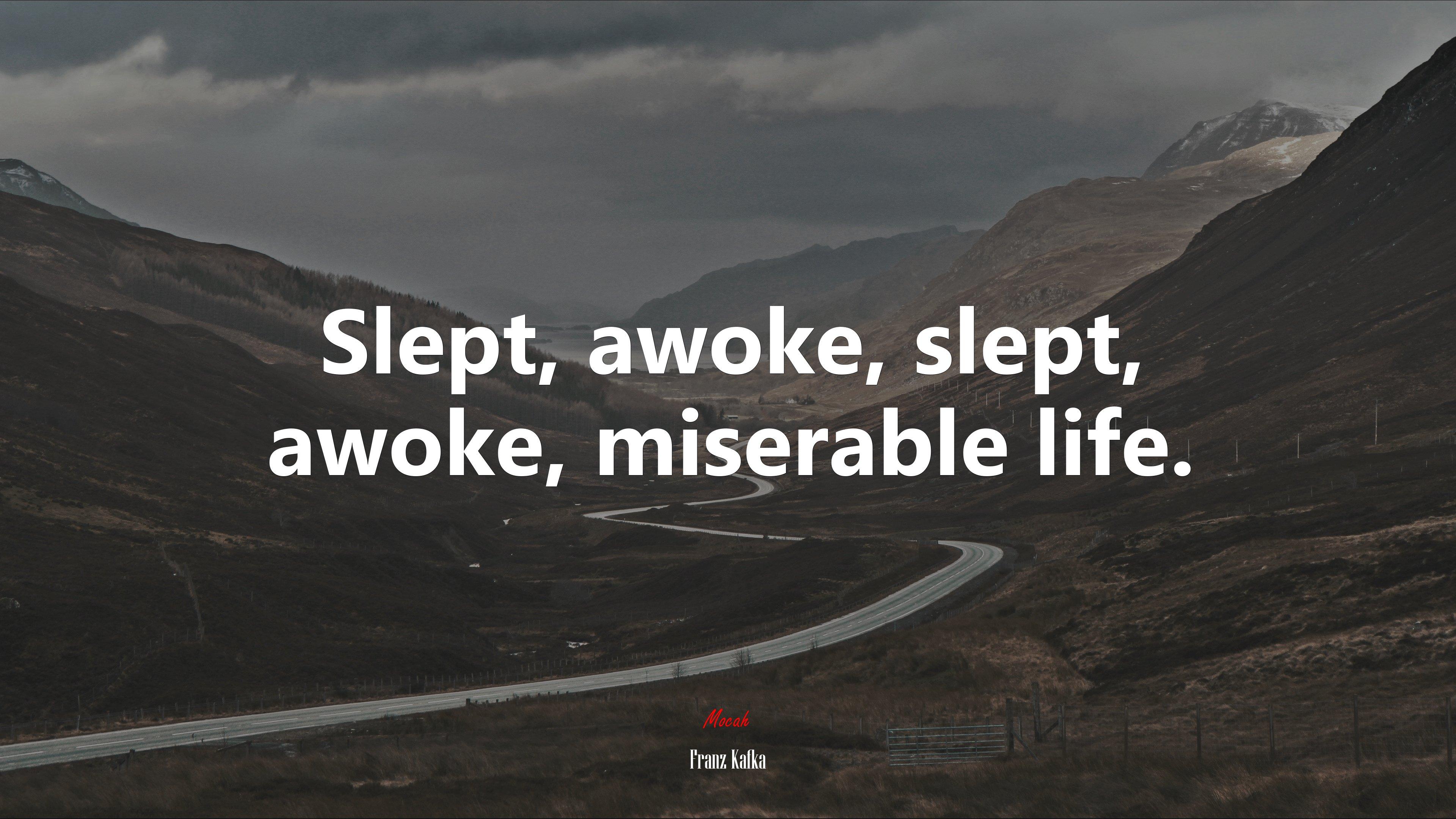 3840x2160 Slept, awoke, slept, awoke, miserable life. Franz Kafka quote, 4k wallpaper. Mocah HD Wallpaper