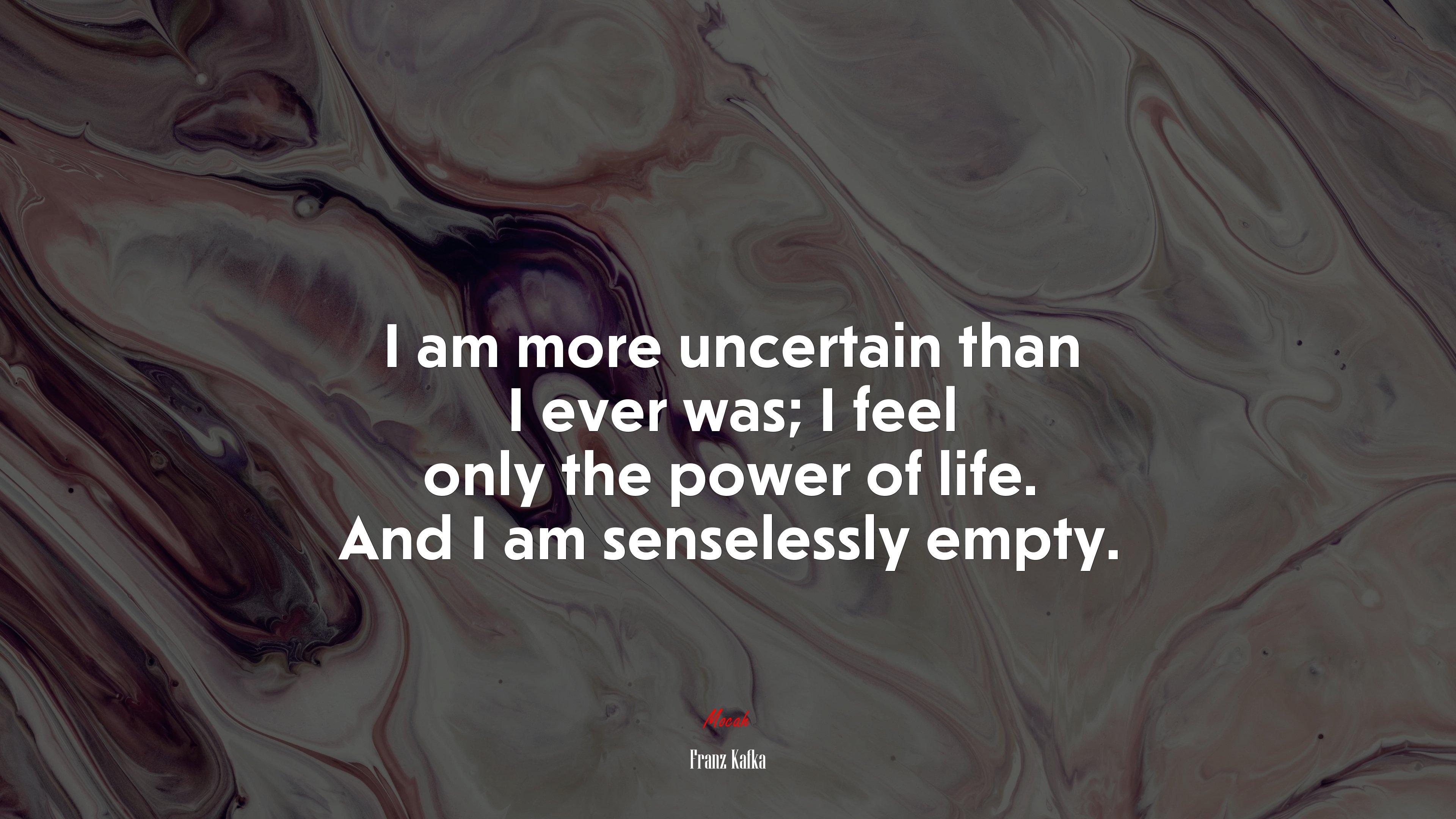 3840x2160 I am more uncertain than I ever was; I feel only the power of life. And I am senselessly empty. Franz Kafka quote, 4k wallpaper. Mocah HD Wallpaper