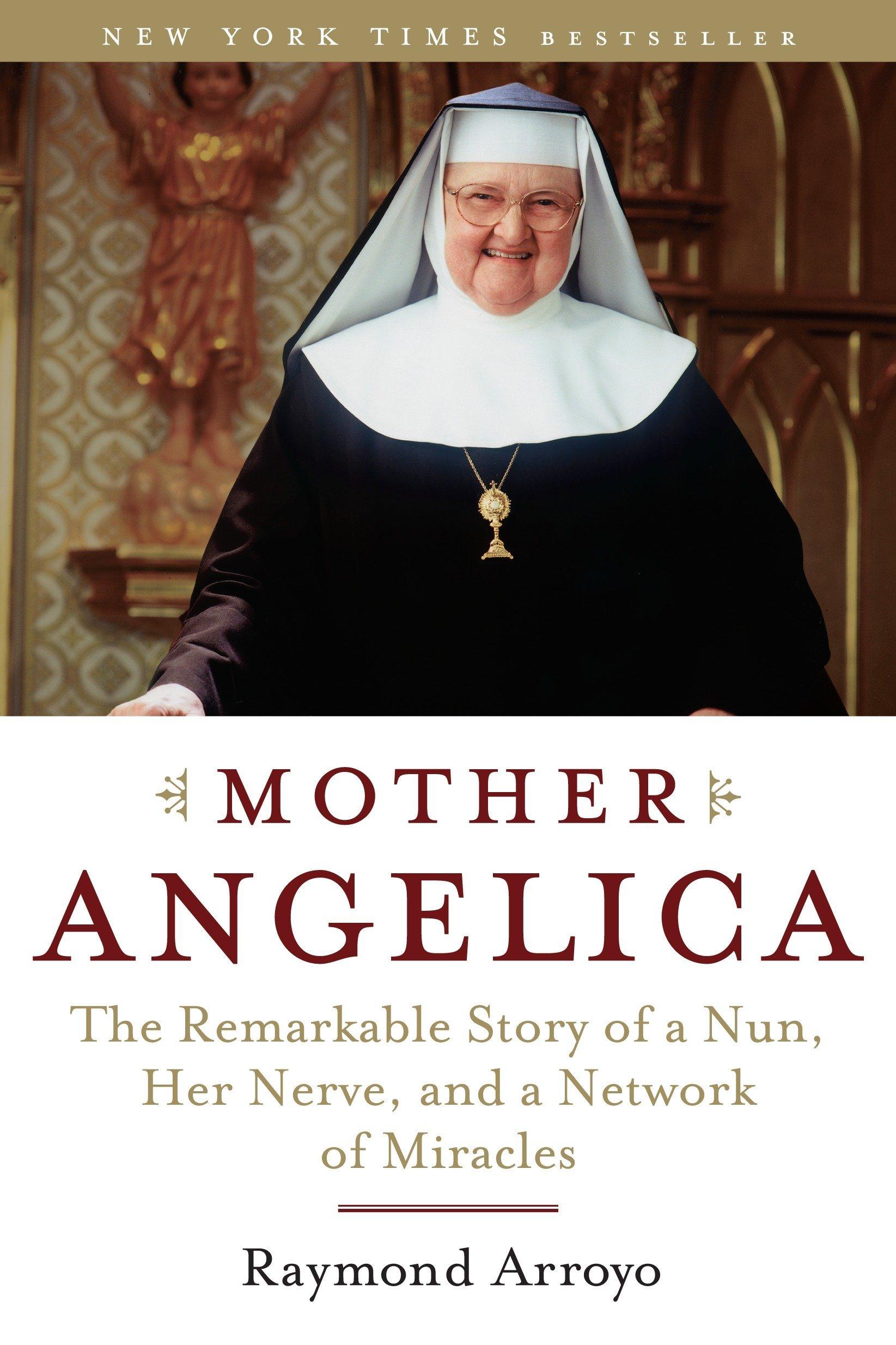 1645x2469 Mother Angelica: The Remarkable Story of a Nun, Her Nerve, and a Network of Miracles: Arroyo, Raymond: 9780385510936: Books