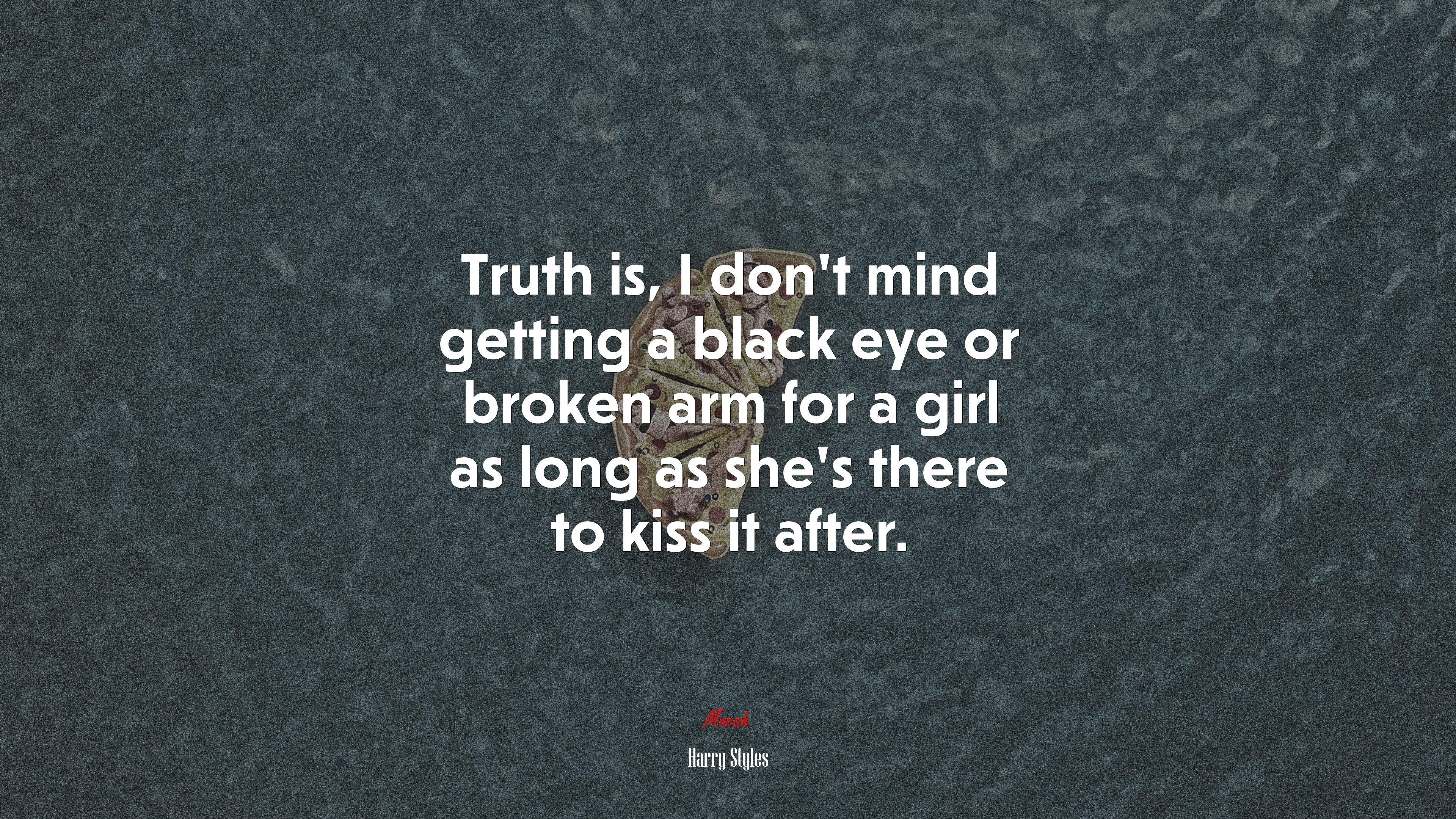 3840x2160 Truth is, I don't mind getting a black eye or broken arm for a girl as long as she's there to kiss it after. Harry Styles quote, 4k wallpaper