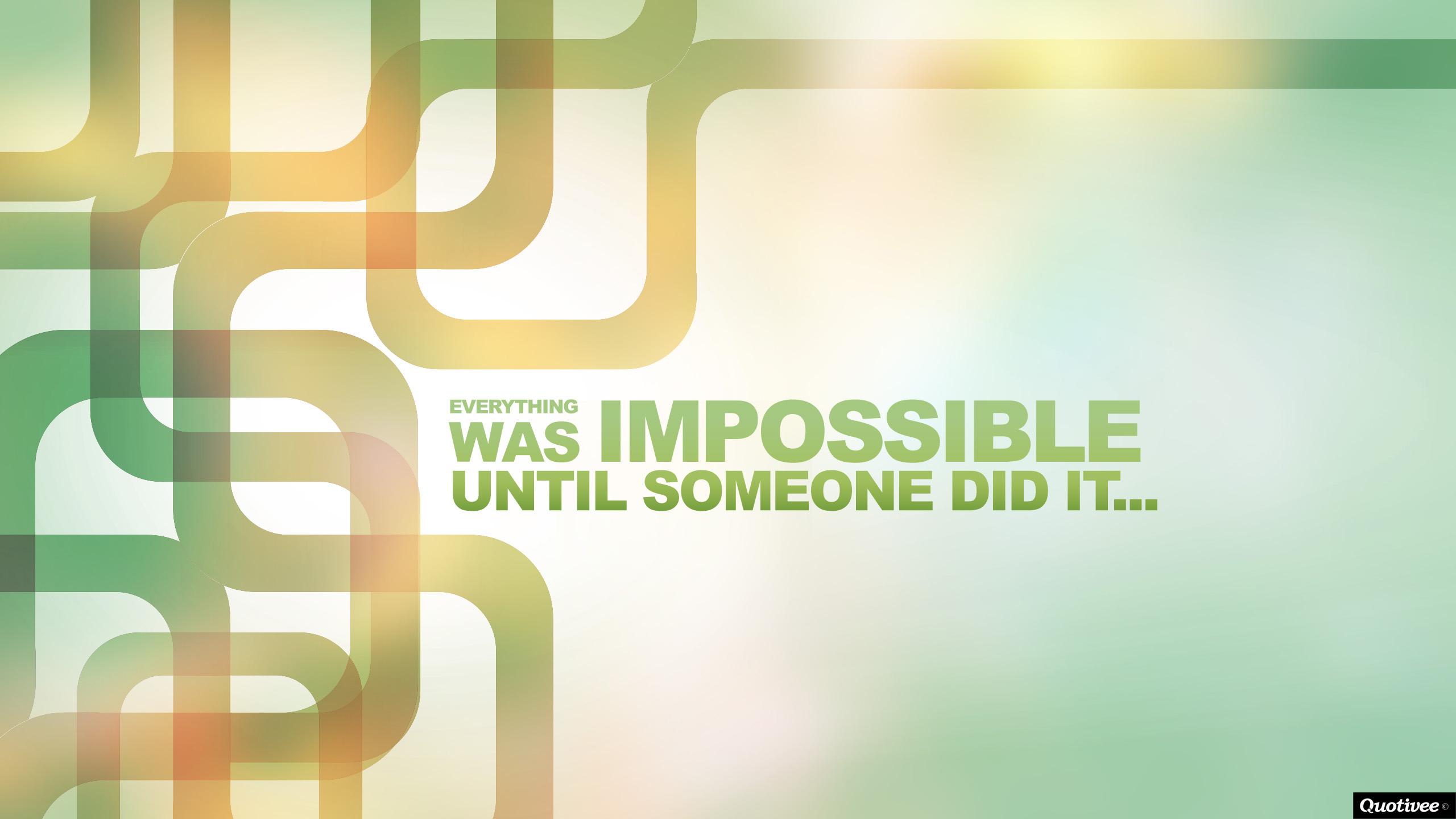2560x1440 Everything Was Impossible Until Someone Did It