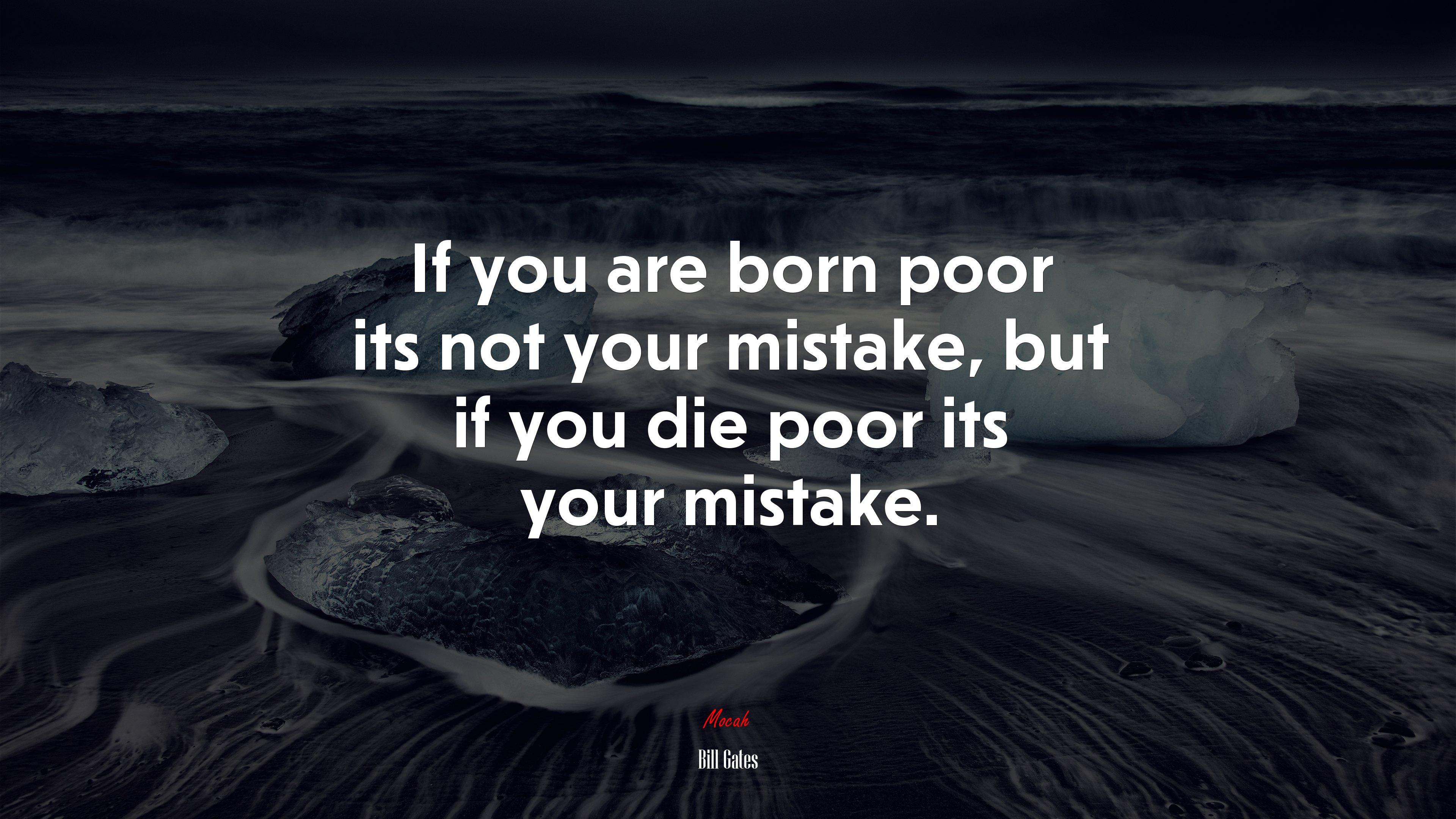 3840x2160 If you are born poor its not your mistake, but if you die poor its your mistake. Bill Gates quote, 4k wallpaper HD Wallpaper