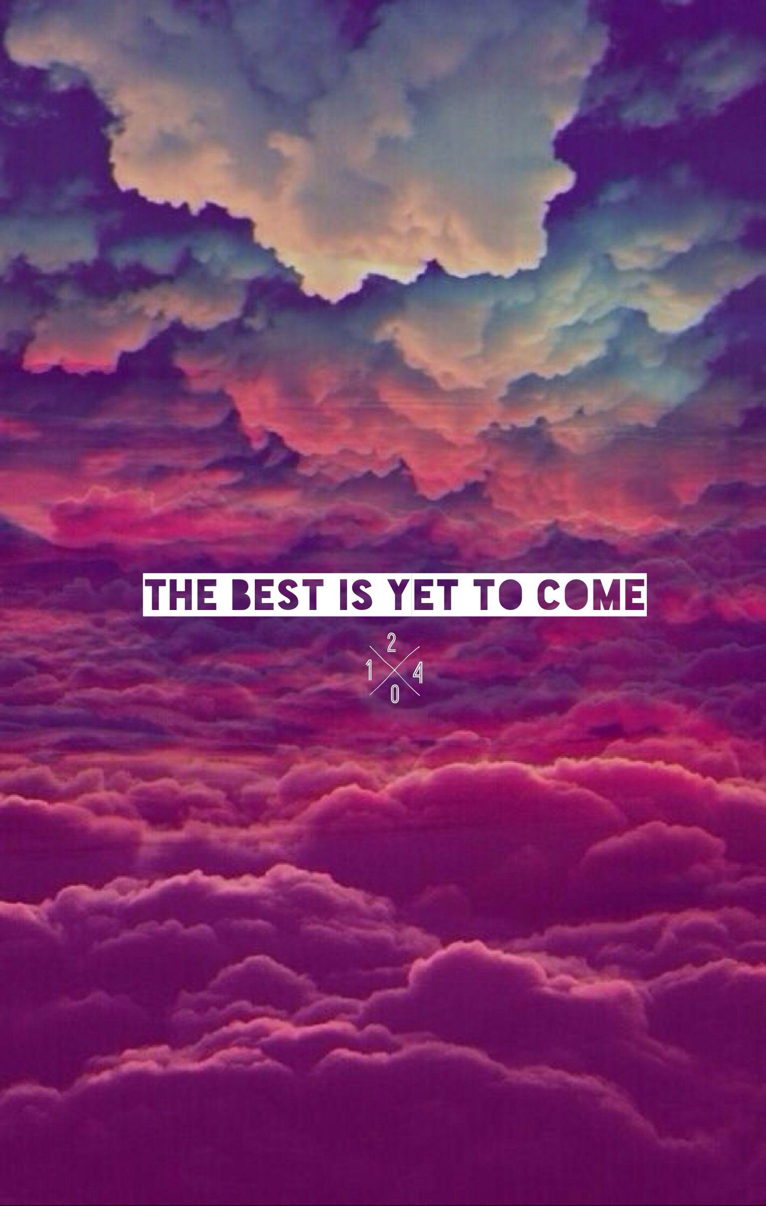 The Best Is Yet To Come Wallpapers - Top Free The Best Is Yet To Come