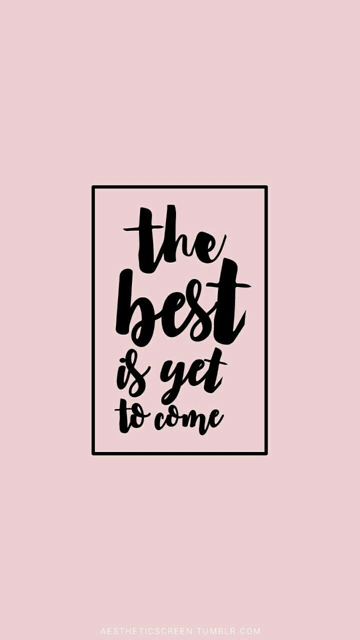 The Best Is Yet To Come Wallpapers Top Free The Best Is Yet To Come