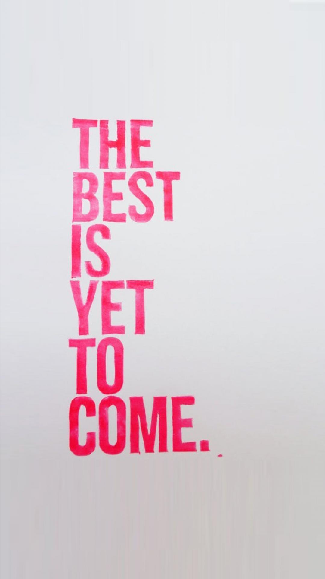 The Best Is Yet To Come Wallpapers - Top Free The Best Is Yet To Come