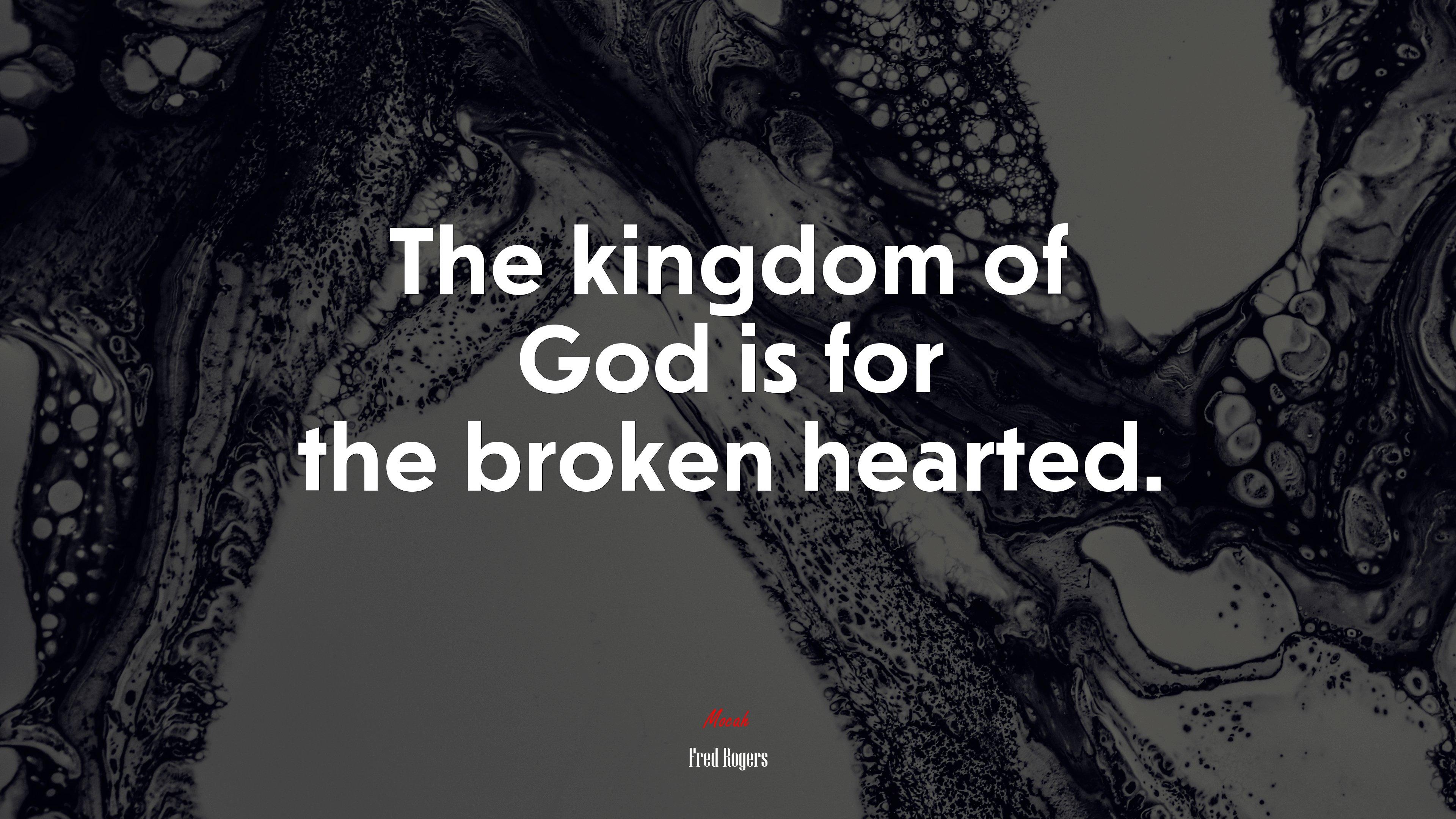 3840x2160 The kingdom of God is for the broken hearted. Fred Rogers quote, 4k wallpaper HD Wallpaper