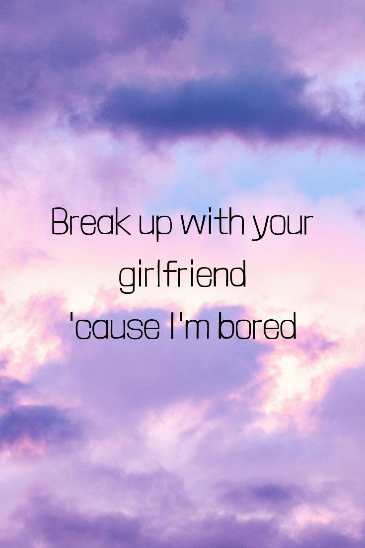 735x1102 Break up with your girlfriend, I'm bored. Im bored, Breakup, Song lyrics