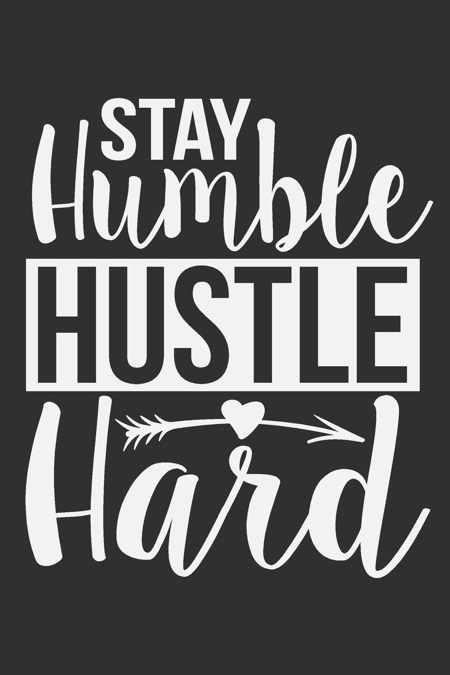 907x1360 Stay Humble Hustle Hard: Stay Humble Hustle Hard Gift 6x9 Journal Gift Notebook with 125 Lined Pages: Journals, Quirky: 9781692030766: Books