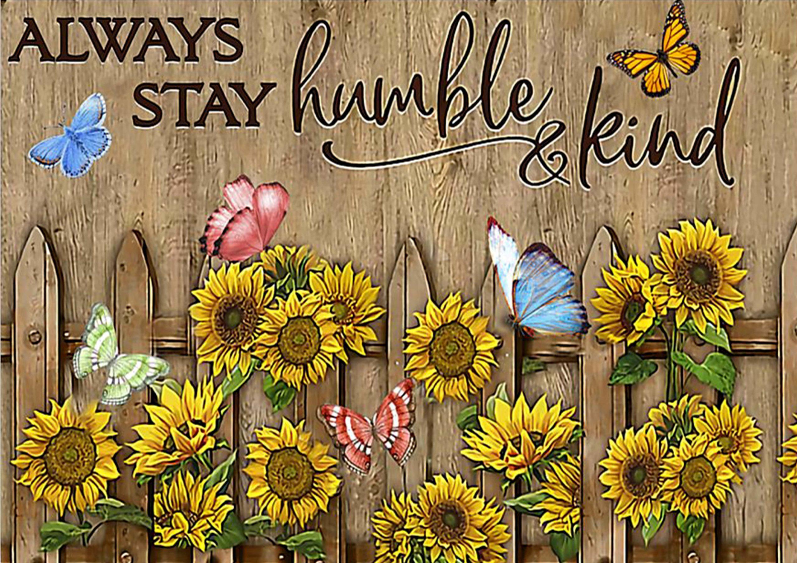 2560x1808 Top Selling Item Always Stay Humble And Kind Butterfly And Sunflower Poster