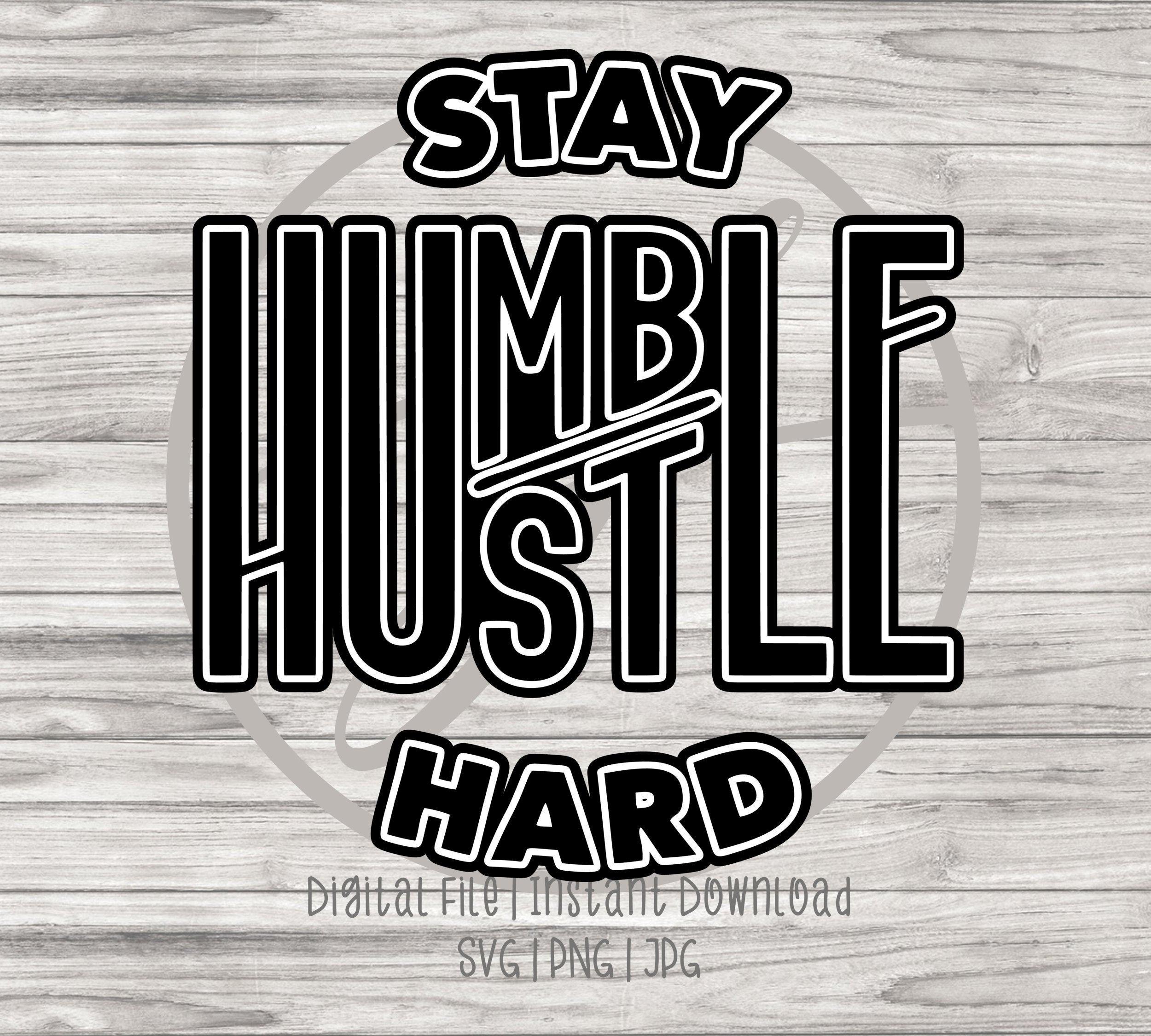 2500x2250 Stay Humble Hustle Hard SVG PNG Inspiration Digital