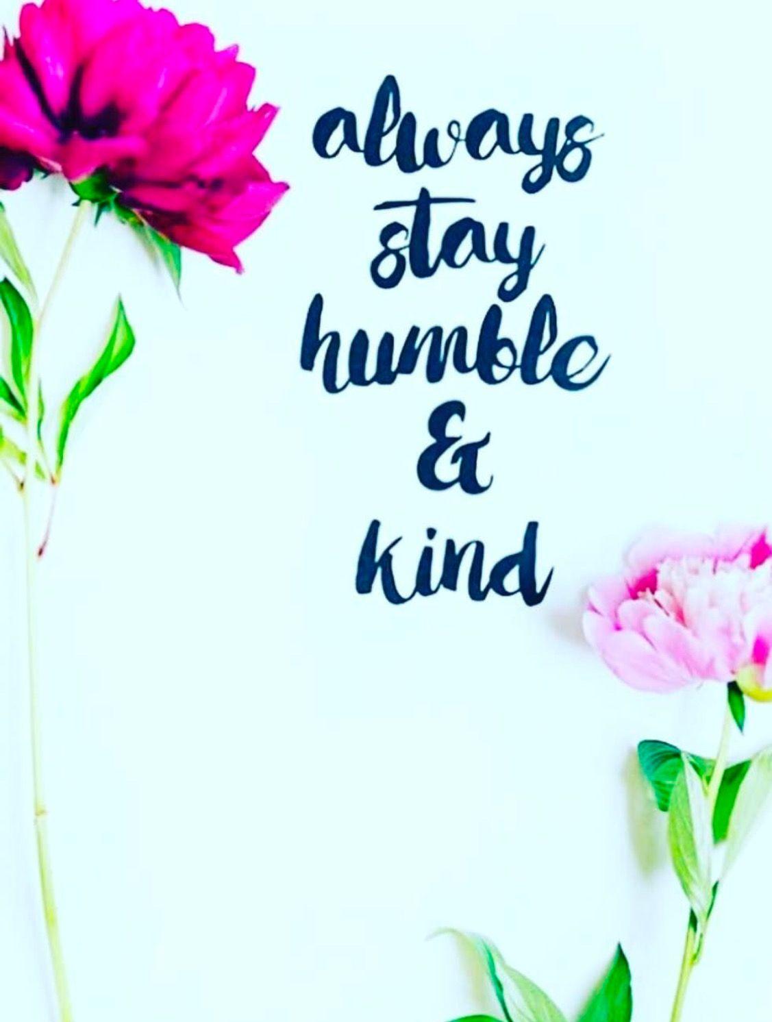 Always Stay Humble and Kind Wallpapers - Top Free Always Stay Humble ...