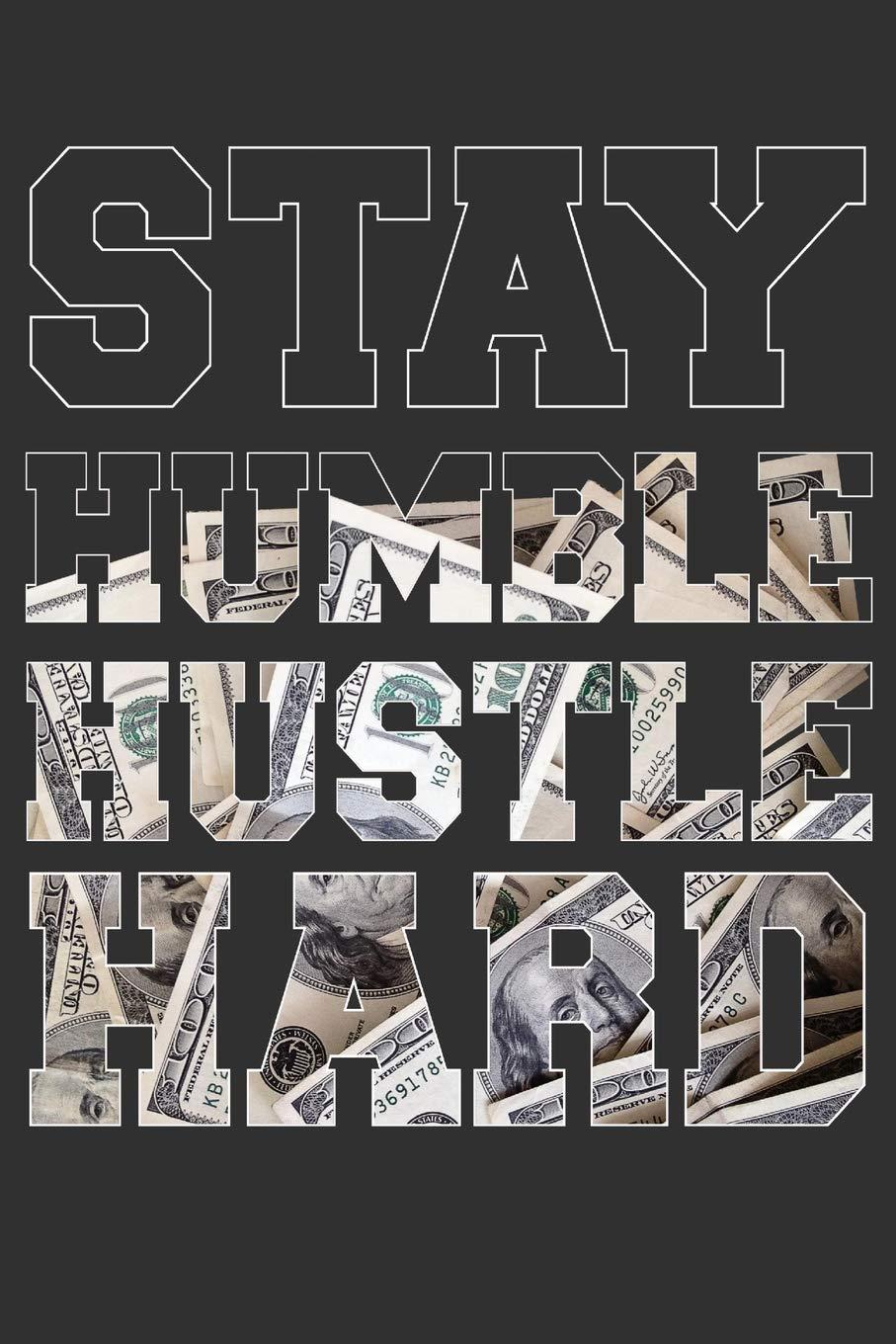 907x1360 Stay Humble Hustle Hard: 6 x 9 Note Book for Hustlers Entrepreneurs and Bosses with 125 Blank Lined Pages: Notebook, Zazzy: 9781098973094: Books