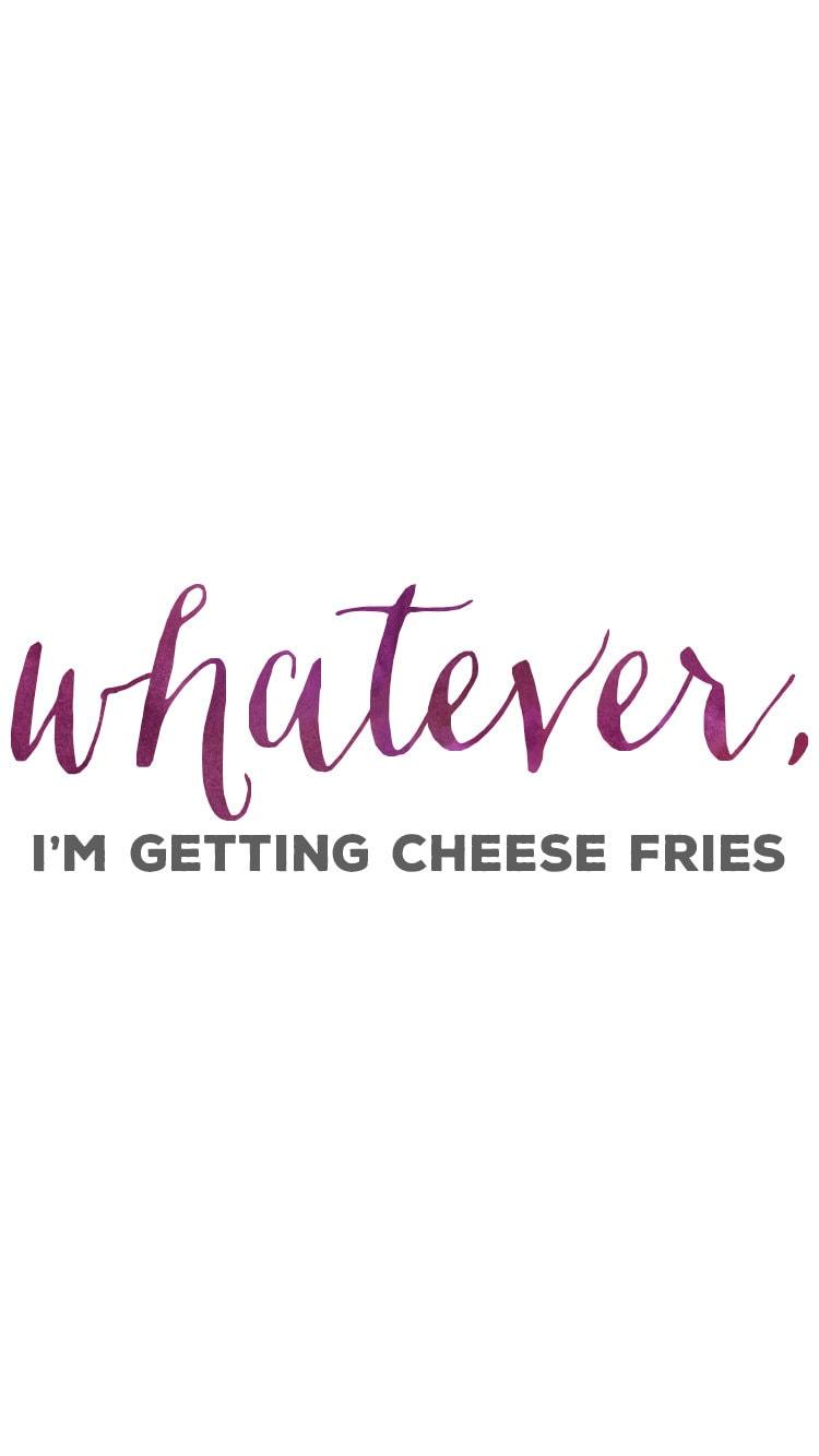 750x1334 Whatever I'm Getting Cheese Fries Mean Girls Quotes